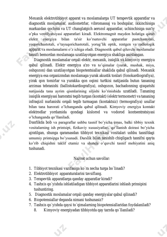 lektrotibbiyot apparat va moslamalarga ut terapevtik apparatlar va diagnostik moslamalar, audiometrlar, vibromassaj va boshqalar, ikkinchisiga markazdan qochma va ut changlatgich aerozol apparatlar, uchinchisiga sun'iy o’pka ventilyatsiyasi apparatlari kiradi. elektromagnit maydon holatiga qarab elektr energiya bilan ta'sir ko’rsatuvchi apparatlar pastchastotali, yuqorichastotali, o’tayuqorichastotali, yorug’lik optik, rentgen va radiologik apparat va moslamalarni o’z ichiga oladi. diagnostik qabul qiluvchi moslamalar tasnifi bemordan moslamaga uzatilayotgan energiya shakliga asoslangan. diagnostik moslamalar orqali elektr, mexanik, issiqlik va kimyoviy energiya qabul qilinadi. elektr energiya a'zo va to’qimalar (yurak, mushak, miya, oshqozon) dan uzatilayotgan biopotentsiallar shaklida qabul qilinadi. mexanik energiya esa organizmdan moslamaga yurak akustik tonlari (fonokardiografiya), yirak qon tomirlar va yurakka qon oqimi turtkisi natijasida butun tananing arzimas tebranishi (ballistokardiografiya), oshqozon, bachadonning qisqarishi natijasida tana ayrim qismlarining siljishi ko’rinishida uzatiladi. tananing issiqlik energiyasi haroratni tegib turgan (kontakt) (elektr termometr) va tananing infraqizil nurlanishi orqali tegib turmagan (kontaktsiz) (termografiya) usullar bilan tana harorati o’lchanganda qabul qilinadi. kimyoviy energiya kontakt …