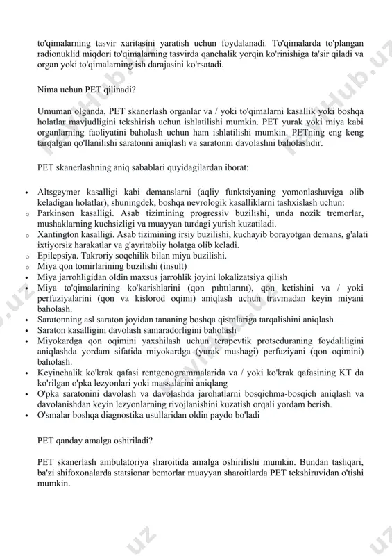 a nevrologik kasalliklarni tashxislash uchun: · parkinson kasalligi. asab tizimining progressiv buzilishi, unda nozik tremorlar, mushaklarning kuchsizligi va muayyan turdagi yurish kuzatiladi. · xantington kasalligi. asab tizimining irsiy buzilishi, kuchayib borayotgan demans, g'alati ixtiyorsiz harakatlar va g'ayritabiiy holatga olib keladi. · epilepsiya. takroriy soqchilik bilan miya buzilishi. · miya qon tomirlarining buzilishi (insult) · miya jarrohligidan oldin maxsus jarrohlik joyini lokalizatsiya qilish · miya to'qimalarining ko'karishlarini (qon pıhtılarını), qon ketishini va / yoki perfuziyalarini (qon va kislorod oqimi) aniqlash uchun travmadan keyin miyani baholash. · saratonning asl saraton joyidan tananing boshqa qismlariga tarqalishini aniqlash · saraton kasalligini davolash samaradorligini baholash · miyokardga qon oqimini yaxshilash uchun terapevtik protseduraning foydaliligini aniqlashda yordam sifatida miyokardga (yurak mushagi) perfuziyani (qon oqimini) baholash. · keyinchalik ko'krak qafasi rentgenogrammalarida va / yoki ko'krak qafasining kt da ko'rilgan o'pka lezyonlari yoki massalarini aniqlang · o'pka saratonini davolash va davolashda jarohatlarni bosqichma-bosqich aniqlash va davolanishdan keyin lezyonlarning …