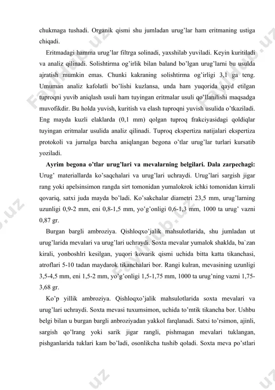 a mevalari va urug’lari uchraydi. soxta mevasi tuxumsimon, uchida to’mtik tikancha bor. ushbu belgi bilan u burgan bargli anbroziyadan yakkol farqlanadi. satxi to’rsimon, ajinli, sargish qo’lrang yoki sarik jigar rangli, pishmagan mevalari tuklangan, pishganlarida tuklari kam bo’ladi, osonlikcha tushib qoladi. soxta meva po’stlari juda yupqa, urug’donni yalang’och yaltirok, yashil tuk yashil uzunligi 3,-35 mm, eni va yo’g’onligi 1,5-2,5 mm, 1000 ta urug’ vazni 2,3-3 gr. uchkirali ambroziya uurug’doni po’stloq bilan birikkan bo’ladi shuning uchun qishloqxo’jalik mahsulotlarida faqat soxta mevalar uchraydi. mevalari yirik uzunligi 5-8 mm, eni 2,4-6 mm, yo’g’onligi 1,8-3,8 mm, 1000 ta urug’i 18 gr, solishtirma og’irligi 0,8-1 ga teng. kaliforniya kungaboqari urug’doni tuxumsimon, urug’lari mayda, uzunligi 3 mm, eni 1,5-2 mm. kiprikli kungaboqar urug’larining uzunligi 3 mm, shakli bilan madaniy kungaboqarga o’xshaydi. puti kang kakra. qishloqxo’jalik mahsulotlarida begona utning savatchalari va urug’donlari uchraydi. savatchalar tuxumsimon shaklda. savatcha o’ralari cherepica terilganday bir birlarini zich yopib turadi. savatchani yopib turadigan …