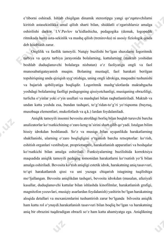 amoyili pedagog tomonidan harakatlarni ko‘rsatish yo‘li bilan amalga oshiriladi. bevosita ko‘rish aniqligi estetik idrok, harakatning aniq tasavvuri, to‘qri harakatlanish qissi va uni yuzaga chiqarish istagining tuqilishiga mo‘ljallangan. bevosita aniqlikdan tashqari, bevosita idrokdan (masalan, afaziyali kasallar, duduqlanuvchi kattalar bilan ishlashda kinofilmlar, harakatlanish grafigi, magnitofon yozuvlari, musiqiy asarlardan foydalanish) yashirin bo‘lgan harakatning aloqida detallari va mexanizmlarini tushuntirish zarur bo‘lganda bilvosita aniqlik ham katta rol o‘ynaydi.harakatlanish tasavvuri bilan boqliq bo‘lgan va harakatning aniq bir obrazini tuqdiradigan obrazli so‘z ham katta ahamiyatga ega. aniqlikning bunday o‘zaro aloqa shakli anglashning hissiy va logik bosqichining birligi, birinchi va ikkinchi tizimning o‘zaro harakati bilan ta’riflanadi. tushunarlilik va individualizatsiya tamoyili nutqida buzilishi bo‘lgan shaxslarning yosh xususiyatlari va imkoniyatlarini hisobga olishni ko‘zda tutadi. u kattalar va bolalarning fiziologik va biomexanik jiqatdan turlicha rivojlanishlari, logoritmik mashg‘ulotlar qurilishiga turlicha uslubiy yondoshuvlar, turlicha vositalar, shakllar ta’siri va q.k. tushunarlilikning maqbul chorasi nutqiy buzilishi bo‘lgan shaxslarning yosh va harakatlanish imkoniyatlari, nutqiy buzilishning ular …