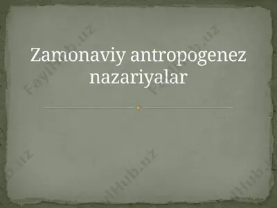 zamonaviy antropogenez nazariyalar — PPTX