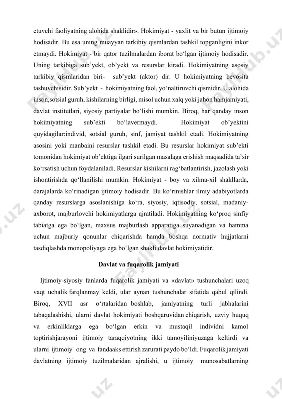 timoiy taraqqiyotning ikki tamoyiliniyuzaga keltirdi va ularni ijtimoiy ong va fandaaks ettirish zarurati paydo bo‘ldi. fuqarolik jamiyati davlatning ijtimoiy tuzilmalaridan ajralishi, u ijtimoiy munosabatlarning nisbatan mustaqiljabhasiga aylanish natijasi o‘laroq paydo bo‘ldi. davlat– majbur qilish kuchiga, ya’ni hokimiyatga ega bo‘lgan, o‘z fuqarolari, shuningdek, hu-dudda istiqomat qiluvchi barcha insonlarning manfaatlarini himoya qiladigan, boshqa davlatlar bilan siyosiy, iqtisodiy, madaniy aloqalarni amalga oshiradigan mustaqil siyosiy tashkilotdir. davlat – jamiyatning shakllangan siyosiy instituti. jamiyat taraqqiyotining yetuklashgan muayyan davrida paydo bo‘lgan. boshqacha qilib aytganda, “jamiyat – davlatning onasi”. davlat esa jami-yat “farzandi”, uning mahsuli. fuqarolik jamiyatini shakllantirishdan asosiy maqsad inson hayo-tini muhofaza qilish, uning maqsadlari, manfaatlarini, muayyan tashkilotlar, ijtimoiy institutlar, guruhlar, oila va boshqa birlashmalar orqali amalga oshirishdir. davlat jamoat birlashmalarining huquqlari va qonuniy manfaatlariga rioya etilishini ta'minlaydi, ularg ijtimoiy hayotda ishtirok etish uchun teng huquqiy imkoniyatlar yaratib beradi. davlat hokimiyati organlari faoliyati ustidan kuchli jamoatchilik nazoratining mavjudligi – fuqarolik jamiyatini barpo etishning eng muhim shartla-ridan …