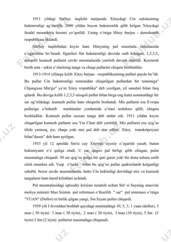 h yasab, butun hokimiyatni o’z quliga oladi. u sar, qogoz pul birligi qilib olingan, pulni muomalaga chiqardi. 50 sar qog’oz pulga bir quti gurut yoki bir dona tuhum sotib olish mumkin edi. vaqt o’tushi bilan bu qog’oz pullar qadrsizlanib ketganligi sababli, bozor savdo muomalasida, hatto cin hokimligi davridagi mis va kumush tangalarni ham harid kilishlari uchradi. pul muomalasidagi iqtisodiy krizisni tuzatish uchun sin' si sayning muovini moliya ministri mao szimin pul reformasi o’tkazilib " sar" pul sistemasi o’rniga "yuan'' (dollor) ni birlik qilgan yangi, sin szyan pulini chiqardi. 1939 yili i fevraldan boshlab quyidagi nominaldagi 10, 5, 3, 1 yuan (dollor), 5 mao ( 50 tiyin) 3 mao ( 30 tiyin), 2 mao ( 20 tiyin), i mao (10 tiyin), 5 fen (5 tiyin) 2 fen (2 tiyin) pullarini muomalaga chiqaradi. adabiyotlar: 1. karimov i.a. “tarixiy xotirasiz kelajak” toshkent 1998yil 2. karimov i.a. “yuksak ma’naviyat engilmas kuch” tashkent 2008 yil …