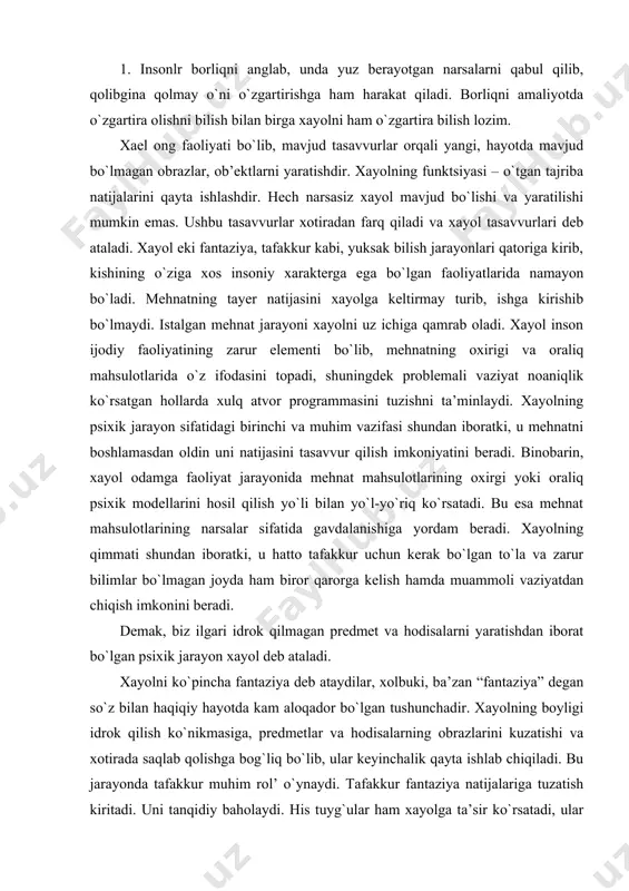 a fantaziya deb ataydilar, xolbuki, ba’zan “fantaziya” degan so`z bilan haqiqiy hayotda kam aloqador bo`lgan tushunchadir. xayolning boyligi idrok qilish ko`nikmasiga, predmetlar va hodisalarning obrazlarini kuzatishi va xotirada saqlab qolishga bog`liq bo`lib, ular keyinchalik qayta ishlab chiqiladi. bu jarayonda tafakkur muhim rol’ o`ynaydi. tafakkur fantaziya natijalariga tuzatish kiritadi. uni tanqidiy baholaydi. his tuyg`ular ham xayolga ta’sir ko`rsatadi, ular ko`p jihatdan xayolga bog`liq bo`ladi. nihoyat, kishining xayoli bilan yaratilgan ijodiy niyatlarini amalga oshirish uchun iroda zarur bo`ladi. 2. xayolning nerv fiziologik asoslari inson ongida yotgan ilgari mavjud bo`lgan bog`liqliklarni vaqt bog`liqliklari asosida qayta ishlash va yangi birikmalarini yaratishdir. hayot timsollarining paydo bo`lishi kishi miyasi faoliyatining natijasidir. xayol boshqa hamma psixik jarayonlar kabi katta yarim sharlar po`stloq qismining funktsiyasi hisoblanadi. xayol qiladigan kishida miya hujayralari yangicha bog`lanadi. xayolning fiziologik mexanizmi faqat miya po`stlog`i bilan emas balki, miyaning chuqurroq qismlari bilan bog`liq. so`nggi o`tkazilgan tadqiqotlar buni to`g`riligini isbotladi. fantaziya timsollarining tarkib topishi va …