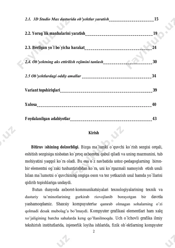 a, arxitektura-loyihalash ishlarida, tasviriy san’atda, televideniyada va dizaynerlik ishlarida keng qo`llaniladi. uch o`lchovli grafika kompyuter grafikasi tarkibiga kiruvchi eng murakkab va keng qamrovli yo`nalishdir. uch o`lchovli grafika bilan ishlovchi foydalanuvchi loyihalash, yoritish, ob`ektlar va kameralarni ko`chirish, tovush va namoyish effektlardan foydalanish kabi sohalardan bilimlarga ega bo`lishi kerak. bu yerda foydalanuv- chilar shu sohaning tashkil etuvchilari - fazolar, ob`ektlarni modellashtirish, anima- namoyish tog`risida ma`lumotlarni hosil qilishni va shu kabilarni o’zlashtirgan bo’lishi kerak. oxirgi yillarda an`anaviy 2d grafik dasturlar bilan uch o`lchovli 3d modellashtirish, animasiya va namoyish dasturlari ko`p tarqaldi. shu davrda ishlab chiqilgan dasturlardan discreet kompaniyasining 3d studio max grafik paketidir. chunki u bir tomondan 2d va 3d vektorli ob`ektlar bilan ishlash imkoniyatini bersa, ikkinchi tomondan ish natijasidan pikselli (rastrli) tasvir - alohida kadr sifatida yoki videotasmada olinadi. bunday muammolarni hozirgi kunda hayotga bevosita tadbiq etishda, bir qator olimlar va yetakchi mutaxassislar tomonidan salmoqli ishlar olib borilmoqda. bitiruv ishining maqsad va …