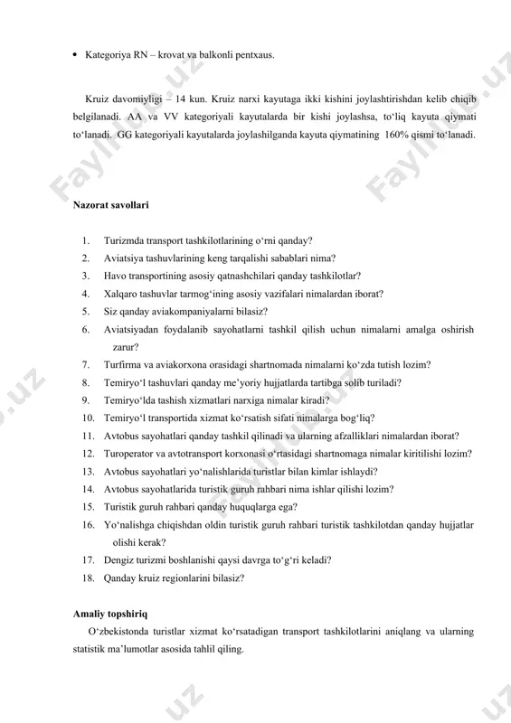 devor deraza (poldan shipgacha), vanna xonasi, televizor va sovutkich, balkon. · kategoriya as (outside mini – suite with private balkony): ikki kishilik krovat (queen – size bed), kreslolar bilan alohida joy va dam olish uchun balkon, devor-deraza (poldan shipgacha), vanna xonasi, televizor va sovutkich. · kategoriya aa (outside suite): bitta krovat (queen – size), alohida mehmonxona va balkon, poldan shipgacha deraza, vanna xonasi, televizor va sovutkich. · kategoriya rn – krovat va balkonli pentxaus. kruiz davomiyligi – 14 kun. kruiz narxi kayutaga ikki kishini joylashtirishdan kelib chiqib belgilanadi. aa va vv kategoriyali kayutalarda bir kishi joylashsa, to‘liq kayuta qiymati to‘lanadi. gg kategoriyali kayutalarda joylashilganda kayuta qiymatining 160% qismi to‘lanadi. nazorat savollari 1. turizmda transport tashkilotlarining o‘rni qanday? 2. aviatsiya tashuvlarining keng tarqalishi sabablari nima? 3. havo transportining asosiy qatnashchilari qanday tashkilotlar? 4. xalqaro tashuvlar tarmog‘ining asosiy vazifalari nimalardan iborat? 5. siz qanday aviakompaniyalarni bilasiz? 6. aviatsiyadan foydalanib sayohatlarni tashkil qilish …