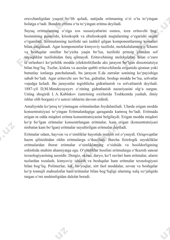 oʻy beradi. mazkur jarayon kristallning butunlay erib tugashiga qadar davom etishi mumkin, lekin bunga ayni vaqtdagi aks jarayon - kristallanishning boshlanishi toʻsqinlik qiladi. konsentratsiyaning oshishi qayta kristallanishni tezlashtiradi. maʼlum muddatdan soʻng kristallning erish tezligi qayta kristallanish tezligiga tenglashib dinamik muvozanat vujudga keladi:erimagan modda eritmadagi modda, yaʼni vaqt birligida qancha molekula erisa, shuncha molekula eritmadan ajralib chiqadi. eriyotgan modda bilan muvozanatda boʻlgan eritma toʻyingan eritma deb ataladi. hajm birligidagi konsentratsiyasi toʻyingan eritmanikidan kam boʻlgan eritma toʻyinmagan eritma hisoblanadi. eritmada kristallanish markazi boʻlmasa, uni shunday sovitish mumkinki, bunda erigan moddaning konsentratsiyasi eruvchanligidan yuqori boʻlib qoladi, natijada eritmaning oʻzi oʻta toʻyingan holatga oʻtadi. bunday eritma oʻta toʻyingan eritma deyiladi. suyuq eritmalarning oʻziga xos xususiyatlarini osmos, toza erituvchi bugʻ bosimining pasayishi, krioskopik va ebulioskopik nuqtalarning oʻzgarishi orqali oʻrganiladi. eritmalarning tuzilishi uni tashkil qilgan komponentlarning xossalari bilan aniqlanadi. agar komponentlar kimyoviy tuzilishi, molekulalarning oʻlchami va boshqalar omillar boʻyicha yaqin boʻlsa, tuzilishi prinsip jihatdan sof suyuqliklar …