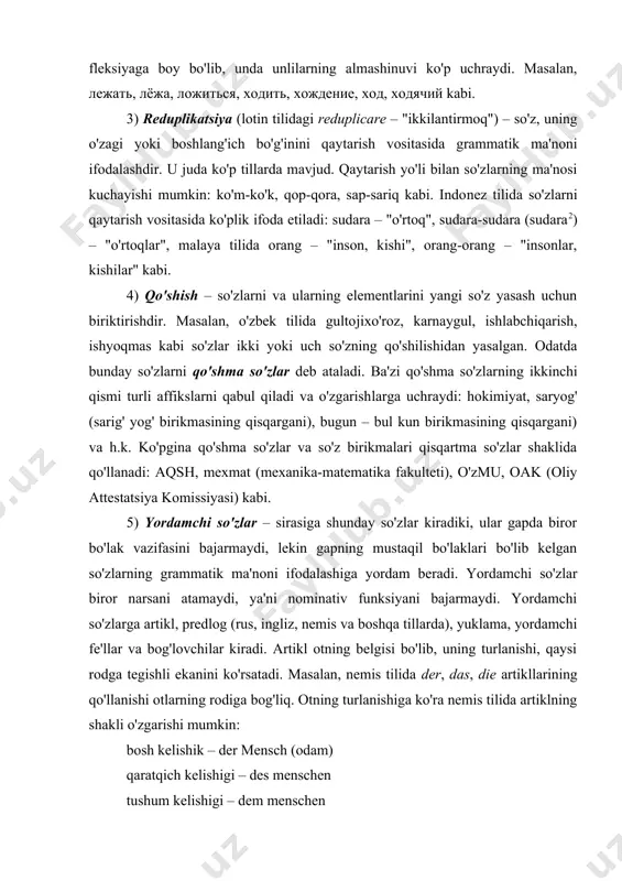 rammatik ma'no​ni ifodalashiga yordam beradi. yordamchi so'zlar biror narsani atamaydi, ya'ni nominativ funksiyani bajarmaydi. yordamchi so'zlarga artikl, predlog (rus, ingliz, nemis va boshqa tillarda), yuklama, yordamchi fe'llar va bog'lovchilar kiradi. artikl otning belgisi bo'lib, uning turlanishi, qaysi rodga tegishli eka​nini ko'rsatadi. masalan, nemis tilida der, das, die artiklla​rining qo'llanishi otlarning rodiga bog'liq. otning turlanishiga ko'ra nemis tilida artiklning shakli o'zgarishi mumkin: bosh kelishik – der mensch (odam) qaratqich kelishigi – des menschen tushum kelishigi – dem menschen chiqish kelishigi – den menschen predloglar gap bo'laklari o'rtasidagi aloqalarni aniqlash​tirib turuvchi yordamchi so'zlardir. masalan ingliz tilida to school – maktabga, at school – maktabda, from school – maktabdan, shuningdek rus tilida в школе, из школы, по школам kabi. bog'lovchilar gap va so'zlarni bog'lash uchun xizmat qiladi: kitob va daftar, aka bilan uka, bahor keldi va gullar ochildi kabi. ing'liz, nemis, fransuz va rus tillarida ham bog'lovchilar so'z va gaplarni bog'lashda qo'llanadi. yordam​chi …