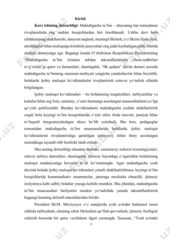 o‘lib yetishadi. shu bois, pedagoglar tomonidan maktabgacha ta’lim muassasalarida bolalarda ijobiy muloqot ko‘nikmalarini rivojlantirishga qaratilgan tarbiyaviy ishlar ilmiy asoslangan metodikaga tayanib olib borilishi talab etiladi. mavzuning dolzarbligi shundan iboratki, zamonaviy axborot texnologiyalari, oilaviy tarbiya sharoitlari, shuningdek, ijtimoiy hayotdagi o‘zgarishlar bolalarning muloqot madaniyatiga bevosita ta’sir ko‘rsatmoqda. agar maktabgacha yosh davrida bolada ijobiy muloqot ko‘nikmalari yetarli shakllantirilmasa, keyingi ta’lim bosqichlarida kommunikativ muammolar, jamoaga moslasha olmaslik, ijtimoiy izolyatsiya kabi salbiy holatlar yuzaga kelishi mumkin. shu jihatdan, maktabgacha ta’lim muassasalari faoliyatini mazkur yo‘nalishda yanada takomillashtirish bugungi kunning dolzarb masalalaridan biridir. prezident sh.m. mirziyoyev o‘z nutqlarida yosh avlodni barkamol inson sifatida tarbiyalash, ularning erkin fikrlashini qo‘llab-quvvatlash, ijtimoiy faolligini oshirish borasida bir qator vazifalarni ilgari surmoqda. xususan, “yosh avlodni ma’naviy barkamol, jismonan sog‘lom, dunyoqarashi keng insonlar qilib tarbiyalash – bu bizning eng muhim vazifamizdir” degan so‘zlari maktabgacha ta’lim tizimida ijobiy muloqot ko‘nikmalarini shakllantirish ishlarining naqadar muhimligini yanada asoslab beradi. kurs ishining maqsadi – maktabgacha ta’lim muassasalarida …