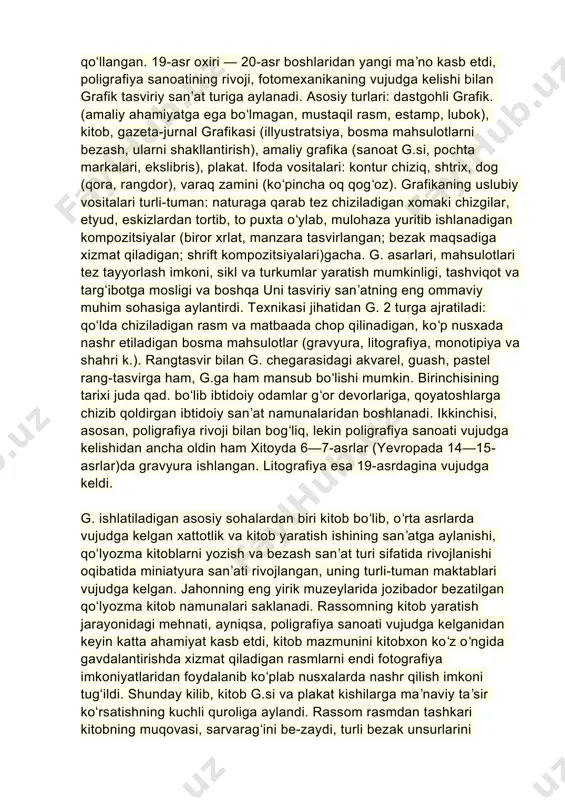 ning muqovasi, sarvaragʻini be-zaydi, turli bezak unsurlarini yaratadi, kitobning shriftini belgilab beradi. sanoatning barcha tarmoqlarining rivoji mahsulotlar reklamasidan tortib yorliq, mahsulot joylanadigan bezakli qutichalar, oʻrov materiallari va shahri k.ni yaratishni taqozo etdi, grafik rassomlarning g. turlari boʻyicha ixtisoslashuvlarini talab qildi. kitob g.si va u bilan bogʻliq dastgohli g. jadal rivojlandi. bu sohada yirik rassomlar ijod qilgan: germaniyada a. dyurer, l. kranax, g. golbeyn kichkina, k. kolvits; italiyada j. piranezi; niderlandiyada l. leydenskiy; gollandiyada rembrandt; flandriyada p. p. rubens; fransiyadaj. kallo, o. domye; ispaniyada f. goyya; rossiyada a. zubov, a. venesianov, o. kiprenskiy, i. shishkin, v. serov va boshqa 20-asr jahon g.sining yetuk namoyandalari: p. pikasso, j. effel (fransiya); r. guttuzo, g.mukchi (italiya); f. mazerel (belgiya); x. bidstrup (daniya); r. kent (aqsh); g. va l. grunding , o. nagel. v. klemke (germaniya); t. kulisevich, yu. mroshchik (polsha); d. moor, v. deni, v. favorskiy, a. ostroumovalebedeva, kukrinikslar (rossiya) va boshqa oʻzbekistonda g. …