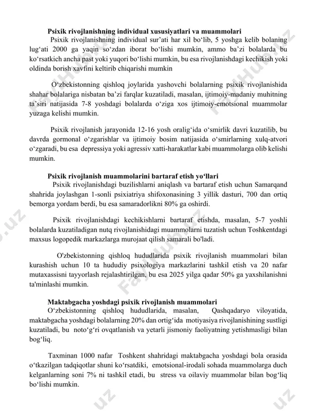 atlari va muammolari psixik rivojlanishning individual sur’ati har xil bo‘lib, 5 yoshga kelib bolaning lug‘ati 2000 ga yaqin so‘zdan iborat bo‘lishi mumkin, ammo ba’zi bolalarda bu ko‘rsatkich ancha past yoki yuqori bo‘lishi mumkin, bu esa rivojlanishdagi kechikish yoki oldinda borish xavfini keltirib chiqarishi mumkin o‘zbekistonning qishloq joylarida yashovchi bolalarning psixik rivojlanishida shahar bolalariga nisbatan ba’zi farqlar kuzatiladi, masalan, ijtimoiy-madaniy muhitning ta’siri natijasida 7-8 yoshdagi bolalarda o‘ziga xos ijtimoiy-emotsional muammolar yuzaga kelishi mumkin. psixik rivojlanish jarayonida 12-16 yosh oralig‘ida o‘smirlik davri kuzatilib, bu davrda gormonal o‘zgarishlar va ijtimoiy bosim natijasida o‘smirlarning xulq-atvori o‘zgaradi, bu esa depressiya yoki agressiv xatti-harakatlar kabi muammolarga olib kelishi mumkin. psixik rivojlanish muammolarini bartaraf etish yoʻllari psixik rivojlanishdagi buzilishlarni aniqlash va bartaraf etish uchun samarqand shahrida joylashgan 1-sonli psixiatriya shifoxonasining 3 yillik dasturi, 700 dan ortiq bemorga yordam berdi, bu esa samaradorlikni 80% ga oshirdi. psixik rivojlanishdagi kechikishlarni bartaraf etishda, masalan, 5-7 yoshli bolalarda kuzatiladigan nutq rivojlanishidagi …