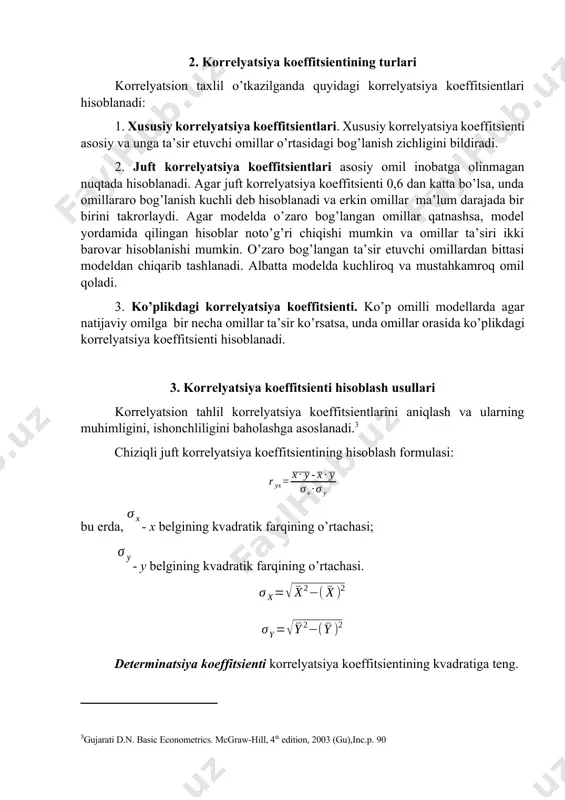 a koeffitsienti 0,6 dan katta bo’lsa, unda omillararo bog’lanish kuchli deb hisoblanadi va erkin omillar ma’lum darajada bir birini takrorlaydi. agar modelda o’zaro bog’langan omillar qatnashsa, model yordamida qilingan hisoblar noto’g’ri chiqishi mumkin va omillar ta’siri ikki barovar hisoblanishi mumkin. o’zaro bog’langan ta’sir etuvchi omillardan bittasi modeldan chiqarib tashlanadi. albatta modelda kuchliroq va mustahkamroq omil qoladi. 3. ko’plikdagi korrelyatsiya koeffitsienti. ko’p omilli modellarda agar natijaviy omilga bir necha omillar ta’sir ko’rsatsa, unda omillar orasida ko’plikdagi korrelyatsiya koeffitsienti hisoblanadi. 3. korrelyatsiya koeffitsienti hisoblash usullari korrelyatsion tahlil korrelyatsiya koeffitsientlarini aniqlash va ularning muhimligini, ishonchliligini baholashga asoslanadi.[footnoteref:3] [3: gujarati d.n. basic econometrics. mcgraw-hill, 4th edition, 2003 (gu),inc.p. 90] chiziqli juft korrelyatsiya koeffitsientining hisoblash formulasi: bu erda, - x belgining kvadratik farqining o’rtachasi; - y belgining kvadratik farqining o’rtachasi. determinatsiya koeffitsienti korrelyatsiya koeffitsientining kvadratiga teng. korrelyatsiya koeffitsienti (r) –1 dan +1 oralig’ida bo’ladi. agar bo’lsa omillar o’rtasida bog’lanish mavjud emas, bo’lsa to’g’ri bog’lanish mavjud, …
