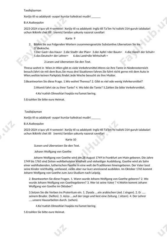 ijiy til va adabiyoti -yuqori kurslar kafedrasi mudiri ______ b.a.xudoyqulov 2023-2024 o’quv yili 4-semestri xorijiy til va adabiyoti: ingliz tili ta’lim yo’nalishi 314-guruh talabalari uchun ikikinhi chet tili (nemis) fanidan yakuniy nazorat savollari karte 8. 1lesen und ubersetzen sie den text. johann wolfgang von goethe johann wolfgang von goethe wird am 28 august 1749 in frankfurt am main geboren. die jahre 1749 bis 1765 sind zeiten wohlbehuteter kindheit und vielseitiger ausbildung. goethe wird als sohn einer wohlhabenden, lutherischen familie in eine welt dertraditionen hineingeboren. der vater lasst seine kinder reichhaltig, umfassed, vieles aber nur kurz anreissend ausbilden. im oktober 1765 kommt johann wolfgang von goethe zum jura-studium nach leipzig. 2. beantworten sie diese fragen. 1. wann wurde johann wolfgang von goethe geboren? 2. wo wurde johann wolfgang von goethegeboren? 3. wer ist seine vater̦ ? 4.wohin kommt johann wolfgang von goethe im oktober? 3. setzen sie die fettdedruckten verben ins …