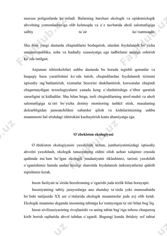 hirish ko`zda tutilgan. anjuman ishtirokchilari ushbu dasturda bu borada tegishli qonunlar va huquqiy baza yaratilishini ko`zda tutish, chiqindilardan foydalanish tizimini iqtisodiy rag`batlantirish, xizmatlar bozorini shakllantirish, korxonalar chiqindi chiqarmaydigan texnologiyalarni yanada keng o`zlashtirishiga e`tibor qaratish zarurligini ta`kidladilar. shu bilan birga, turli chiqindilarning atrof-muhit va aholi salomatligiga ta`siri bo`yicha doimiy monitoring tashkil etish, masalaning dolzarbligidan jamoatchilikni xabardor qilish va kishilarimizning ushbu muammoni hal etishdagi ishtirokini kuchaytirish katta ahamiyatga ega. o`zbekiston ekologiyasi o`zbekiston ekologiyasini yaxshilash uchun, jumhuriyatimizdagi iqtisodiy ahvolni yaxshilash, ekologik tanazzulning oldini olish uchun xalqimiz orasida qadimda ma`lum bo`lgan ekologik madaniyatni tiklashimiz, tarixni yaxshilab o`rganishimiz hamda undan hozirgi sharoitda foydalanish imkoniyatlarini qidirib topishimiz kerak. inson faoliyati ta`sirida beosferaning o`zgarishi juda tezlik bilan borayapti. insoniyatning tabiiy jarayonlarga ana shunday ta`sirda yoki munosabatda bo`lishi natijasida xx asr o`rtalarida ekologik muammolar juda avj olib ketdi. ekologik muammo deganda insonning tabiatga ko`rsatayotgan ta`siri bilan bog`liq. inson sivilizasiyasining rivojlanishi va uning tabiat bag`riga tobora chuqurroq kirib borish …