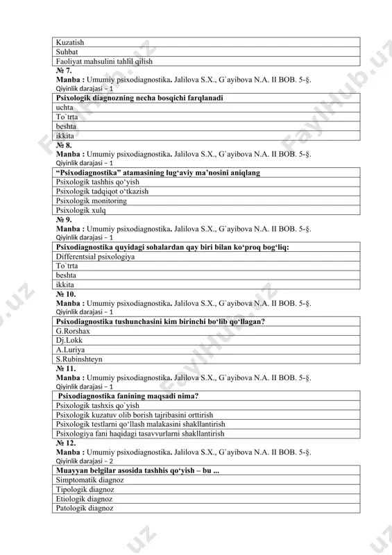 9. manba : umumiy psixodiagnostika. jalilova s.x., g`ayibova n.a. ii bob. 5-§. qiyinlik darajasi – 1 psixodiagnostika quyidagi sohalardan qay biri bilan ko‘proq bog‘liq: differentsial psixologiya to`trta beshta ikkita № 10. manba : umumiy psixodiagnostika. jalilova s.x., g`ayibova n.a. ii bob. 5-§. qiyinlik darajasi – 1 psixodiagnostika tushunchasini kim birinchi bo‘lib qo‘llagan? g.rorshax dj.lokk a.luriya s.rubinshteyn № 11. manba : umumiy psixodiagnostika. jalilova s.x., g`ayibova n.a. ii bob. 5-§. qiyinlik darajasi – 1 psixodiagnostika fanining maqsadi nima? psixologik tashxis qo`yish psixologik kuzatuv olib borish tajribasini orttirish psixologik testlarni qo‘llash malakasini shakllantirish psixologiya fani haqidagi tasavvurlarni shakllantirish № 12. manba : umumiy psixodiagnostika. jalilova s.x., g`ayibova n.a. ii bob. 5-§. qiyinlik darajasi – 2 muayyan belgilar asosida tashhis qo‘yish – bu ... simptomatik diagnoz tipologik diagnoz etiologik diagnoz patologik diagnoz № 13. manba : umumiy psixodiagnostika. jalilova s.x., g`ayibova n.a. ii bob. 5-§. qiyinlik darajasi – 2 biror xususiyatning mavjudligiga emas, …