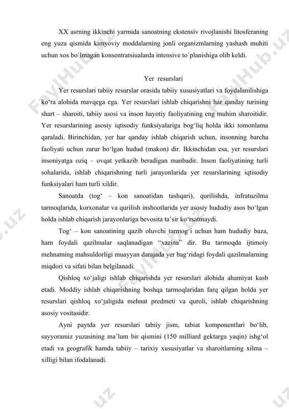 tabiiy – tarixiy xususiyatlar va sharoitlarning xilma – xilligi bilan ifodalanadi. yer resurslarining yaxlit integral resurslar sifatidagi universal (lot. universalis – umumiy) ahamiyatini e’tiborga olgan holda kо‘pgina tadqiqotchilar yerni inson faoliyatining birorta turi ham usiz mavjud bо‘lolmaydigan alohida, о‘ziga xos resurslar, deb hisoblaydilar. boshqacharoq qilib aytganda, yer resurslari muayyan tabiiy – hududiy komplekslarni (landshaftlarni) о‘z ichiga oladigan hududdir. shu nuqtai nazardan qaralganda “tabiiy resurslar” va “yer resurslari” tushunchalari xususiy va umumiy tushunchalardir. yer resurslarining har bir ayrim xossasiga tabiiy resurslarning muayyan bir turi tо‘g‘ri keladi, tabiiy resurslarning kompleksi esa yer resurslarni hosil qiladi. ammo qishloq xо‘jaligi fani va amaliyotida kо‘pgina hollarda “yer” tushunchasi “tuproq” tushunchasining, “yer resurslari” esa “tuproq resurslari” tushunchasining sinonimi sifatida qaraladi. ammo yer va tuproq resurslarini aynan о‘xshash resurslar deb hisoblash mumkin emas. aniqrog‘i, tuproq resurslari yer resurslarining qishloq xо‘jaligida foydalaniladigan xossasidir. tuproq va uning hosildorligi yer resurslarining ishlab chiqarishning boshqa vositalaridan farq qilishiga olib keladigan eng …