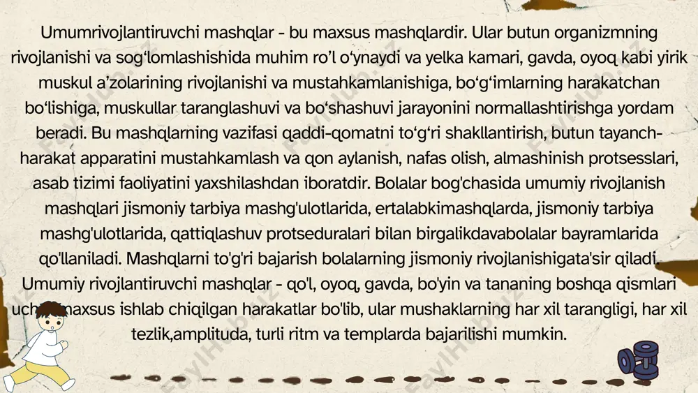 ); oyoqlarni ko‘tarishvatizzadan bukishda: oyoqlarni oldinga, chapga, o‘ngga, orqaga uzatishda. umumiy rivojlantiruvchi mashqlar - qo'l, oyoq, gavda, bo'yin va tananing boshqa qismlari uchun maxsus ishlab chiqilgan harakatlar bo'lib, ular mushaklarning har xil tarangligi, har xil tezlik,amplituda, turli ritm va templarda bajarilishi mumkin. mashqlarning tanlashda xatoga yo’l qo’ymaslik uchun xarakat qobiliyatlari, jismoniysifatlar: kuch, chidamlilik va egiluvchanlikning namoyon bo’lish to’g’risida tasavvurga egabo’lishilozim. kuch sifatlarini ya’ni tashqi qarshilikni u.r.m ni uch usulda qo’llashyo’li bilanrivojlantirish tavsiya etiladi. umumiy rivojlantiruvchi mashqlarning tasnifi, foydalanish qulayligi uchun umumiyrivojlanishmashqlari o'z tasnifiga ega: 1. anatomik jihatdan a) qo'l va elka kamari uchun mashqlar; b) bo'yin uchun mashqlar; v) torso uchun mashqlar; d) oyoq va tos kamariga mashqlar; e) butun organizm uchun mashqlar har bir guruhda ko'proq mahalliy xarakterga ega bo'lgan bir qator mashqlarni ajratib ko'rsatish mumkin. masalan, qo'l va elkama-kamar mashqlari guruhida barmoqlar, qo'llar, bilaklar vayelkalar uchun mashqlar mavjud; oyoq va tos kamarlari uchun mashqlar guruhida - oyoq, pastki …