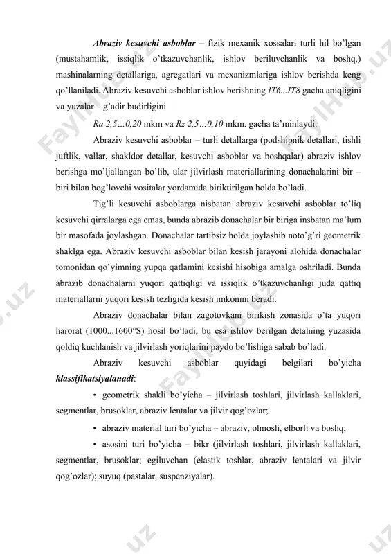 toshlari, jilvirlash kallaklari, segmentlar, brusoklar; egiluvchan (elastik toshlar, abraziv lentalari va jilvir qog’ozlar); suyuq (pastalar, suspenziyalar). 1. abraziv kesuvchi asboblar uchun materiallar abraziv kesuvchi asboblar yuqori unumdorlik, ishlov berishni yuqori aniqligi va yuzalarning kichik g’adir-budirligini ta’minlaganligi uchun ular na faqat toza ishlov berishda, balkim chuqur jilvirlash usuli bilan shakldor yuzalarni hosil qilishda ham keng qo’llaniladi. abraziv kesuvchi asboblar bilan qiyin ishlov beriluvchi o’ta qattiq materiallar va qattiq qotishmalarga ishlov berish iqtisodiy samarali bo’ladi. ishlov berish vaqtida zagotovka yuzalarini (ayniqsa po’latdan tayyorlangan zagotovkalarning yuzalarini) kuydirib qo’ymaslik maqsadida moylash-sovitish suyuqliklari qo’llaniladi. cho’yandan tayyorlangan zagotovkalar, ko’pincha, sovitish suyuqligisiz jilvirlanadi. metallarni kesib ishlashning boshqa turlari bilan taqqoslab ko’rilsa, jilvirlash jarayonining ancha murakkab ekanligi ayon bo’ladi, chunki jilvirlash asbobida abraziv donachalar uzlukli joylashgan, ularning kesuvchi elementlarini geometriyasi turli xarakterda, qirindi hilma-hil va nomuntazam shaklli, qirindini kesib olish uchun sarflanadigan vaqt juda qisqa va hokazo. jilvir toshlar yuqori tezlikda aylanib, ishlov berilayotgan zagotovkaning yupqa, sayoz qatlamini …