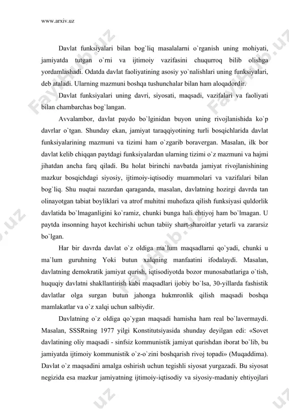 davlatining oliy maqsadi - sinfsiz kommunistik jamiyat qurishdan iborat bo`lib, bu jamiyatda ijtimoiy kommunistik o`z-o`zini boshqarish rivoj topadi» (muqaddima). davlat o`z maqsadini amalga oshirish uchun tegishli siyosat yurgazadi. bu siyosat negizida esa mazkur jamiyatning ijtimoiy-iqtisodiy va siyosiy-madaniy ehtiyojlari yotadi, ya`ni davlat olib boradigan siyosat oqibat-natijada jamiyatning real hayotiga asoslanadi. davlat siyosatining kuchi - uning adolatliligi va realligidadir. davlatning siyosatini quyosh nurlariga o`xshatsa bo`ladi. quyosh o`z atrofiga doimo nur tarqatib turginidek, davlat ham jamiyat va mamlakatning barcha ichki va tashqi muammolari yuzasidan o`z munosabatini, qarashlarini, yondashuvlarini, va eng muhimi, o`zining yaqin va uzoq davrga mo`ljallangan orzu-niyatlarini ifodalab turadi. chunonchi, tinchliksevarlik yo bosqinchilik yoki o`z mintaqasida gegemonlik uchun harakatni davlatning siyosatiga misol qilib ko`rsatish mumkin. davlatning siyosati bilan uning maqsadi bir-biriga bog`liq, biri ikkinchisini to`ldirib turadi. davlatning umumiy, kelajakka mo`ljallangan siyosati va maqsadidan uning muayyan vazifalari kelib chiqadi. davlatning vazifalari, uning funksiyalaridan farq qilib, hali bajarilmagan reja, ado etilishi lozim bo`lgan topshiriq, …