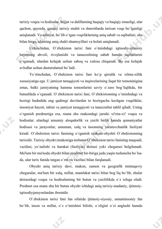 azifasi bilan farqlanadi. obyekt aniq tarixiy davr, makon, zamon va geografik mintaqaviy chegaralar, ma'lum bir xalq, millat, mamlakat tarixi bilan bog`liq bo`lib, shular doirasidagi voqea va hodisalarning bir butun va yaxlitlikda o`z ichiga oladi. predmet esa mana shu bir butun obyekt ichidagi aniq tarixiy-madaniy, ijtimoiy-iqtisodiyjarayonlardan iboratdir. o`zbekiston tarixi fani fan sifatida ijtimoiy-siyosiy, umuminsoniy fan bo`lib, inson va millat, o`z o`tmishini bilishi, o`zligini o`zi anglashi hamda kelajagini belgilashida asosiy dasturulamal hisoblanadi. shu bilan birga, u ijtimoiy-siyosiy hayot sohasidagi yagona fan ham emas. jamiyat, insoniyat va tabiatning o`tmishini o`rganuvchi boshqa soha fanlari ham bor. masalan, madaniyat, maorif, iqtisodiyot va boshqa fanlar shular jumlasidandir. ammo, boshqa fanlarning hammasi ham, tabiat, jamiyat ham awalo, katta tarixda aks etadi. soha tarix fanlari ham tarix fanining o`rganish obyekti va predmeti hisoblanadi. tarix fani boshqa, ayniqsa, ijtimoiy-gumanitar fanlari bilan mustahkam va uzviy aloqa birligida rivojlanadi. shuning uchun ham, tarixchilar falsafani, adabiyot va tilni, dinshunoslikni va boshqa fanlarni …