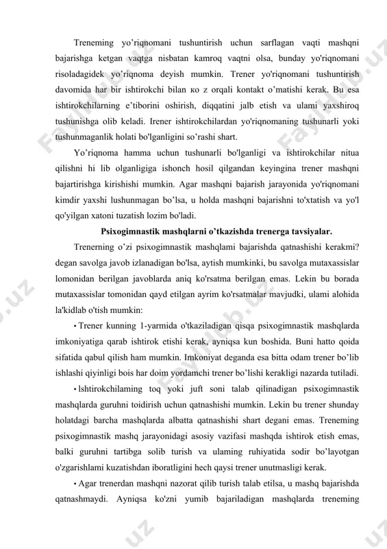 ishi kerakligi nazarda tutiladi. · lshtirokchilaming toq yoki juft soni talab qilinadigan psixogimnastik mashqlarda guruhni toidirish uchun qatnashishi mumkin. lekin bu trener shunday holatdagi barcha mashqlarda albatta qatnashishi shart degani emas. treneming psixogimnastik mashq jarayonidagi asosiy vazifasi mashqda ishtirok etish emas, balki guruhni tartibga solib turish va ulaming ruhiyatida sodir bo’layotgan o'zgarishlami kuzatishdan iboratligini hech qaysi trener unutmasligi kerak. · agar trenerdan mashqni nazorat qilib turish talab etilsa, u mashq bajarishda qatnashmaydi. ayniqsa ko'zni yumib bajariladigan mashqlarda treneming qatnashmasligi guruh ishtirokchilarining dadil bo’lishiga olib keladi, shu bois bunday mashqlarda trener ishtirok etmasligi lozim. psixogimnastik mashqlarni tashkil etishda trener quyidagi tamoyillarga amal qitishi lozim: · birinchidan. psixogimnastik mashqlaming mantiqiy tuzilishiga e’tibor berish kerak. bunda “oddiydan murakkabga” prinsipi amal qilishi kerak. kam harakat mashqlardan faollashtiruvchi mashqlarga va aksincha holatlarga o’tib turish kerak. · ikkinchidan. ishtirokchilarni psixogimnastik mashqlarni bajarishga tayyorlab olish jarayoniga e’tibor berishi kerak. ishtirokchilarga shunchaki, “kelinglar o'ynaymiz” deb psixogimnastik mashqlarni boshlab …