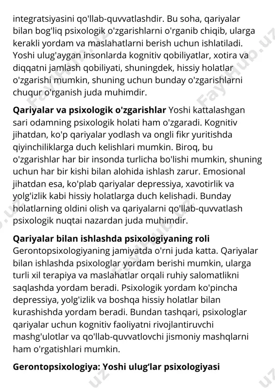 da muhimdir. qariyalar bilan ishlashda psixologiyaning roli gerontopsixologiyaning jamiyatda o'rni juda katta. qariyalar bilan ishlashda psixologlar yordam berishi mumkin, ularga turli xil terapiya va maslahatlar orqali ruhiy salomatlikni saqlashda yordam beradi. psixologik yordam ko'pincha depressiya, yolg'izlik va boshqa hissiy holatlar bilan kurashishda yordam beradi. bundan tashqari, psixologlar qariyalar uchun kognitiv faoliyatni rivojlantiruvchi mashg'ulotlar va qo'llab-quvvatlovchi jismoniy mashqlarni ham o'rgatishlari mumkin. gerontopsixologiya: yoshi ulug‘lar psixologiyasi gerontopsixologiya – bu insonlarning yoshi ulug‘ bo‘lganda, ya'ni qariyalar va keksa yoshdagi shaxslarning ruhiy holati, psixologik ehtiyojlari va ularning turmush tarzini o‘rganadigan fan sohasidir. ushbu ilmiy yo‘nalish, gerontologiya (yosh ulug‘ bo‘lgan odamlar haqidagi ilm) bilan chambarchas bog‘liq bo‘lib, uning asosiy maqsadi – keksa yoshdagi insonlarning psixologik farovonligini oshirishdir. gerontopsixologiyaning ahamiyati bugungi kunda insonlarning umr bo‘yidagi davomiyliklari ortib bormoqda. aholining qarish davriga qadam qo‘yishi, jamiyatni yangi masalalarga duchor qilmoqda. ushbu masalalardan biri esa keksa yoshdagi insonlarning psixologik holati va ehtiyojlarini inobatga olishdir. gerontopsixologiya o‘zining muhimligi bilan jamiyatning …