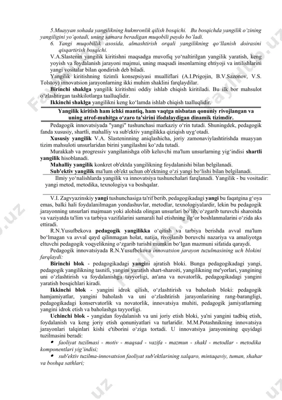 o‘zaro ta'siri, ularning birligi, raqobati va oqibat natijada birining o‘rnini ikkinchisi egallashdir. olimlar innovatsion jarayon mikrotuzilmasini tahlil qilishda hayotning davriyligi konsepsiyasini farqlaydilar. bu konsepsiya yangilik kiritishga nisbatan o‘lchanadigan jarayon ekanligidan kelib chiqadi. pedagogikaga oid adabiyotlarda innovatsiya jarayoni sxemasi beriladi. u quyidagi bosqichlarni qamrab oladi: 1.yangi g‘oya tug‘ilishi yoki yangilik konsepsiyasini paydo qilish bosqichi, u kashfiyot bosqichi deb ham yuritiladi. 2.ixtiro qilish, ya'ni yangilik yaratish bosqichi. 3. yaratilgan yangilikni amalda qo‘llay bilish bosqichi. 4. yangilikni yoyish, uni keng tadbiq etish bosqichi. 5.muayyan sohada yangilikning hukmronlik qilish bosqichi. bu bosqichda yangilik o‘zining yangiligini yo‘qotadi, uning samara beradigan muqobili paydo bo‘ladi. 6. yangi muqobillik asosida, almashtirish orqali yangilikning qo‘llanish doirasini qisqartirish bosqichi. v.a.slastenin yangilik kiritishni maqsadga muvofiq yo‘naltirilgan yangilik yaratish, keng yoyish va foydalanish jarayoni majmui, uning maqsadi insonlarning ehtiyoji va intilishlarini yangi vositalar bilan qondirish deb biladi. yangilik kiritishning tizimli konsepsiyasi mualliflari (a.i.prigojin, b.v.sazonov, v.s. tolstoy) innovatsion jarayonlarning ikki muhim shaklini farqlaydilar. …