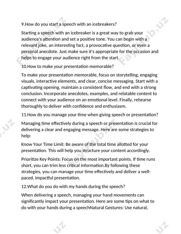 livering a clear and engaging message. here are some strategies to help: know your time limit: be aware of the total time allotted for your presentation. this will help you structure your content accordingly. prioritize key points: focus on the most important points. if time runs short, you can trim less critical information.by following these strategies, you can manage your time effectively and deliver a well-paced, impactful presentation. 12.what do you do with my hands during the speech? when delivering a speech, managing your hand movements can significantly impact your presentation. here are some tips on what to do with your hands during a speechnatural gestures: use natural, purposeful gestures to emphasize points. for example, use open palms to show honesty or point to highlight key points.use gestures to illustrate points: use your hands to help explain your content, such as showing size, shape, direction, or motion.practicing your speech in …