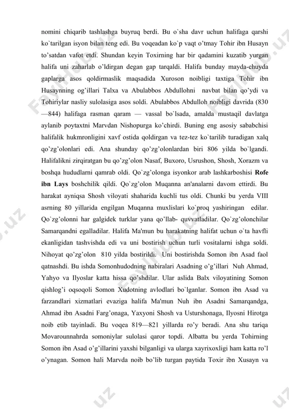 i. uni bostirishda somon ibn asad faol qatnashdi. bu ishda somonhudodning nabiralari asadning o’g’illari nuh ahmad, yahyo va ilyoslar katta hissa qo’shdilar. ular aslida balx viloyatining somon qishlog’i oqsoqoli somon xudotning avlodlari bo`lganlar. somon ibn asad va farzandlari xizmatlari evaziga halifa ma'mun nuh ibn asadni samarqandga, ahmad ibn asadni farg’onaga, yaxyoni shosh va usturshonaga, ilyosni hirotga noib etib tayinladi. bu voqea 819—821 yillarda ro’y beradi. ana shu tariqa movarounnahrda somoniylar sulolasi qaror topdi. albatta bu yerda tohirning somon ibn asad o’g’illarini yaxshi bilganligi va ularga xayrixoxligi ham katta ro’l o’ynagan. somon hali marvda noib bo’lib turgan paytida toxir ibn xusayn va halifa ma'munning diqqatini o`ziga tortgan edi. somon ma'munning ta'sirida otashparastlik dinidan chiqib, islom dinini qabul qilgan. aniq bo`lmagan ma'lumotlarga qaraganda aka-uka somoniylarning, xususan axmad ibn asadning axvoli og’irlashib qoladi. farg’ona va usturshonada halifalikka qarshi qo’zg’olon ko`tarilib, ahmad o`z noibligini tashlab kеtadi. qo`zg’olonni tohirning o’gli talxa bostirgach ahmad farg’onaga qaytadi …