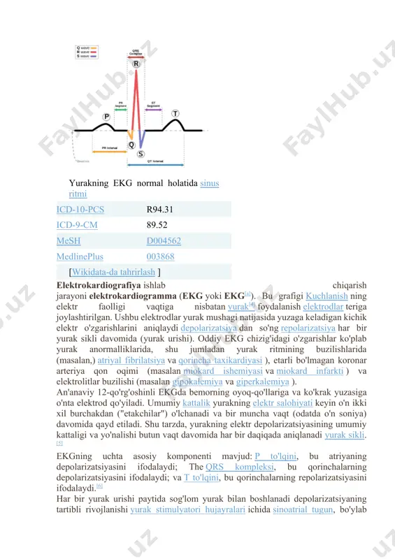 (masalan miokard ishemiyasi va miokard infarkti ) va elektrolitlar buzilishi (masalan gipokalemiya va giperkalemiya ). an'anaviy 12-qo'rg'oshinli ekgda bemorning oyoq-qo'llariga va ko'krak yuzasiga o'nta elektrod qo'yiladi. umumiy kattalik yurakning elektr salohiyati keyin o'n ikki xil burchakdan ("etakchilar") o'lchanadi va bir muncha vaqt (odatda o'n soniya) davomida qayd etiladi. shu tarzda, yurakning elektr depolarizatsiyasining umumiy kattaligi va yo'nalishi butun vaqt davomida har bir daqiqada aniqlanadi yurak sikli.[5] ekgning uchta asosiy komponenti mavjud: p to'lqini, bu atriyaning depolarizatsiyasini ifodalaydi; the qrs kompleksi, bu qorinchalarning depolarizatsiyasini ifodalaydi; va t to'lqini, bu qorinchalarning repolarizatsiyasini ifodalaydi.[6] har bir yurak urishi paytida sog'lom yurak bilan boshlanadi depolarizatsiyaning tartibli rivojlanishi yurak stimulyatori hujayralari ichida sinoatrial tugun, bo'ylab tarqaladi atrium va orqali o'tadi atrioventrikulyar tugun ichiga pastga uning to'plami va ichiga purkinje tolalari bo'ylab pastga va chapga yoyilgan qorinchalar.[6] depolarizatsiyaning bunday tartibli shakli xarakterli ekg kuzatuvini keltirib chiqaradi. o'qitilganlarga klinisyen, ekg yurakning tuzilishi va uning elektr o'tkazuvchanligi tizimi …