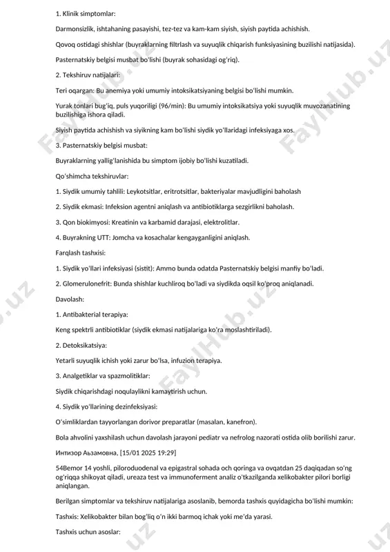 bu esa qon yaratish jarayoniga ta'sir qiladi. 5. yurak tonlarining bug‘iq bo‘lishi: anemiya va intoksikatsiya natijasida yurak faoliyatining buzilishi. 6. qonda leykotsitlar (12×10⁹/l) va echt (17 mm/s) oshgan: buyraklardagi yallig‘lanish jarayoni natijasida leykotsitoz va echtning oshishi kuzatiladi. 7. utt: buyrak jomchalari va kosachalarining kengayishi: bu pielonefritning surunkali shaklida buyrak ichidagi tuzilmalar kengayishi bilan bog‘liq. tashxis: surunkali pielonefrit, zo‘rayish bosqichi. qo‘shimcha tekshiruvlar:1. siydik ekmasi (bakteriologik tahlil) — infeksion agentni aniqlash va antibiotiklarga sezgirligini tekshirish. 2. qon biokimyosi (kreatinin, karbamid, elektrolitlar) — buyrak funksiyasini baholash. 3. zimnitskiy sinamasi — buyraklarning konsentratsiya funksiyasini baholash. davolash: 1. antibakterial terapiya: infeksiyaga qarshi antibiotiklar (kulturani ekish natijalariga qarab tanlanadi). 2. detoksikatsiya: organizmdan yallig‘lanish toksinlarini chiqarish uchun ko‘proq suyuqlik va infuzion terapiya. 3. temir preparatlari va vitaminlar: anemiyani tuzatish uchun. 4. surunkali tonzillitni davolash: infeksion o‘choqni bartaraf etish, buyraklarga yukni kamaytirish uchun zarur. kardiolog va nefrolog nazorati ostida davolash zarur. интизор аьзамовна, [15/01 2025 19:25] 53bemor j, …