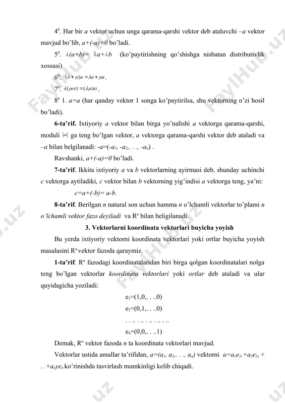 yidagi xossalarga ega bo’ladi: 10. a+b=b+a (qo’shishning kommutativlik xossasi). 20. (a+b)+c=a+(b+c) (qo’shishning assosiativlik xossasi). 30. ixtiyoriy a vektor uchun a+0=a tenglik o’rinli bo’ladi. 40. har bir a vektor uchun unga qarama-qarshi vektor deb ataluvchi –a vektor mavjud bo’lib, a+(-a)=0 bo’ladi. 50. (a+b)= a+ b (ko’paytirishning qo’shishga nisbatan distributivlik xossasi) 60. . 70. . 80 1. a=a (har qanday vektor 1 songa ko’paytirilsa, shu vektorning o’zi hosil bo’ladi). 6-ta’rif. ixtiyoriy a vektor bilan birga yo’nalishi a vektorga qarama-qarshi, moduli ga teng bo’lgan vektor, a vektorga qarama-qarshi vektor deb ataladi va –a bilan belgilanadi: -a=(-a1, -a2,. . ., -an) . ravshanki, a+(-a)=0 bo’ladi. 7-ta’rif. ikkita ixtiyoriy a va b vektorlarning ayirmasi deb, shunday uchinchi c vektorga aytiladiki, c vektor bilan b vektorning yig’indisi a vektorga teng, ya’ni: c=a+(-b)= a-b. 8-ta’rif. berilgan n natural son uchun hamma n o’lchamli vektorlar to’plami n o’lchamli vektor fazo deyiladi va rn bilan beligilanadi. 3. vektorlarni koordinata …