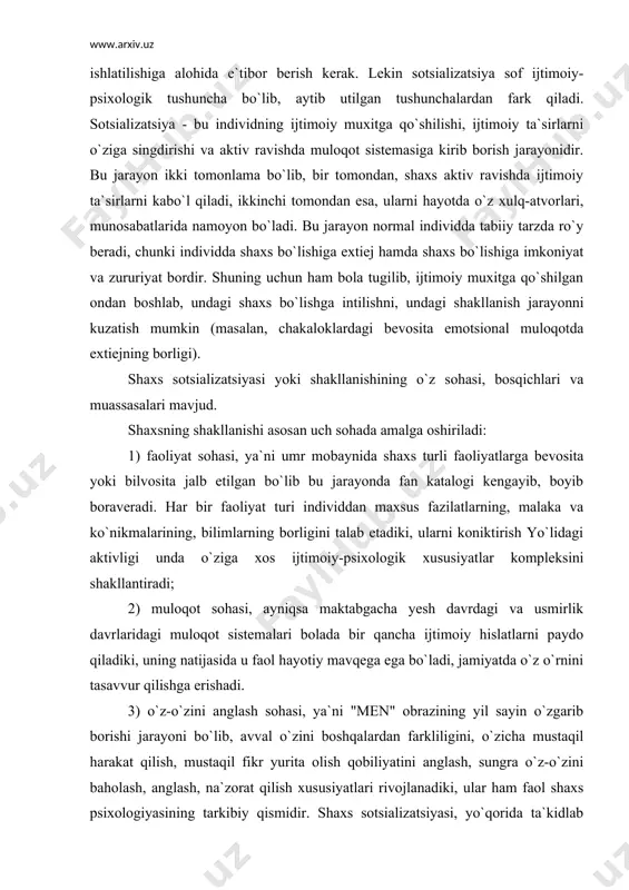 asida u faol hayotiy mavqega ega bo`ladi, jamiyatda o`z o`rnini tasavvur qilishga erishadi. 3) o`z-o`zini anglash sohasi, ya`ni "men" obrazining yil sayin o`zgarib borishi jarayoni bo`lib, avval o`zini boshqalardan farkliligini, o`zicha mustaqil harakat qilish, mustaqil fikr yurita olish qobiliyatini anglash, sungra o`z-o`zini baholash, anglash, na`zorat qilish xususiyatlari rivojlanadiki, ular ham faol shaxs psixologiyasining tarkibiy qismidir. shaxs sotsializatsiyasi, yo`qorida ta`kidlab utganimizdek, bola tugilishi bilan boshlansa-da, sezilarli, samaradorlik nuktai nazaridan uning bosqichlari farklanadi. masalan, birinchi bosqich - mehnat faoliyatigacha bo`lgan bosqich bo`lib, unga bolaning maktabgacha yesh davri hamda ukish yillari kiradi. bu davrdagi sotsializatsiyaning ahamiyati va o`ziga xosligi shundaki, bu davrda asosan tashki ijtimoiy muxit, ijtimoiy ta`sirlar faol ravishda ongda singdiriladi, mustaqil hayotga tayorgarlik borasida muhim bosqichga utiladi. ikkinchi bosqich - mehnat faoliyati davri - bu davr odamning yetuklik yillari bilan bog`liq bo`lib, avvalgi davrlarda singdirgan ijtimoiy ta`sirlarni bevosita faoliyatida, shaxslararo munosabatlar sistemasida namoyon etadi. kasbga ega bo`lib, aniq hayot yo`lini tanlagan, …