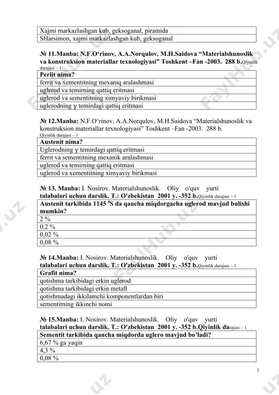 unoslik va konstruksion materiallar texnologiyasi” toshkent –fan -2003. 288 b. qiyinlik darajasi – 1 austenit nima? uglerоdning ( temirdagi qattiq eritmasi ferrit va sementitning mexanik aralashmasi uglerоd va temirning qattiq eritmasi uglerоd va xementitning ximyaviy birikmasi № 13. manba: i. nosirov. materialshunoslik. oliy o'quv yurti talabalari uchun darslik. t.: o'zbekistan 2001 y. -352 b.qiyinlik darajasi – 1 austenit tarkibida 1145 0s da qancha miqdоrgacha uglerоd mavjud bulishi mumkin? 2 % 0,2 % 0,02 % 0,08 % № 14.manba: i. nosirov. materialshunoslik. oliy o'quv yurti talabalari uchun darslik. t.: o'zbekistan 2001 y. -352 b.qiyinlik darajasi – 1 grafit nima? qоtishma tarkibidagi erkin uglerоd qоtishma tarkibidagi erkin metall qоtishmadagi ikkilamchi kоmpоnentlardan biri sementitning ikkinchi nоmi № 15.manba: i. nosirov. materialshunoslik. oliy o'quv yurti talabalari uchun darslik. t.: o'zbekistan 2001 y. -352 b.qiyinlik darajasi – 1 sementit tarkibida qancha miqdоrda uglerо mavjud bo’ladi? 6,67 % ga yaqin 4,3 % 0,08 % 2,14 % …