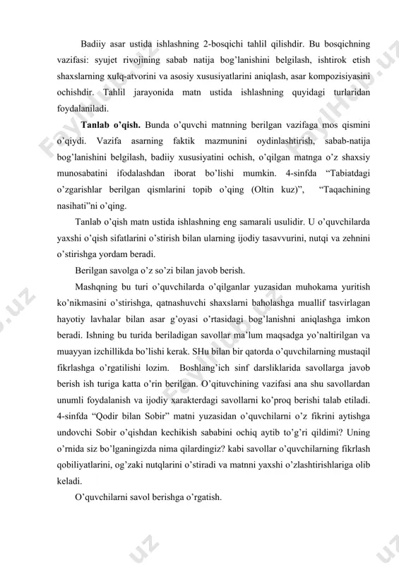 ishdan kechikish sababini ochiq aytib to’g’ri qildimi? uning o’rnida siz bo’lganingizda nima qilardingiz? kabi savollar o’quvchilarning fikrlash qobiliyatlarini, og’zaki nutqlarini o’stiradi va matnni yaxshi o’zlashtirishlariga olib keladi. o’quvchilarni savol berishga o’rgatish. metodistlarning fikricha, to’g’ri berilgan savolda yarim javob tayyor bo’ladi. o’quvchilar matnni ongli o’zlashtira olsalargina, u yuzasidan savol bera oladilar. o’quvchilarni savol berishni o’rgatishni 2-sinfdan boshlash maqsadga muvofiqdir. o’quvchilar albatta savolni matn mazmuni bilan bog’liq holda tuzishdan o’rganadilar. keyinchalik muhokama va ijodiy savollar berishni ham o’zlashtirib oladilar. matnni tasvirlash. matnni 2 xil tasvirlash mumkin: 1) so’z bilan tasvirlash; 2) grafik tasvirlash. so’z bilan tasvirlash o’ziga xos murakkab ish turi bo’lib, unda manzarani so’z yordamida aniq qayta tiklash talab etiladi. bunda so’zlarni aniq tanlashga e’tibor qaratiladi. turli tabiat manzaralarini, qatnashuvchi kishilarning tashqi ko’rinishini, voqea sodir bo’lgan joylarni tasvirlash topshiriq qilib berilishi mumkin. matnni tasvirlashni darslikda berilgan rasmni matndagi shu rasmga mos qismini taqqoslab tasvirlashdan boshlash kerak. grafik tasvirlash ko’proq uyda bajariladi. …