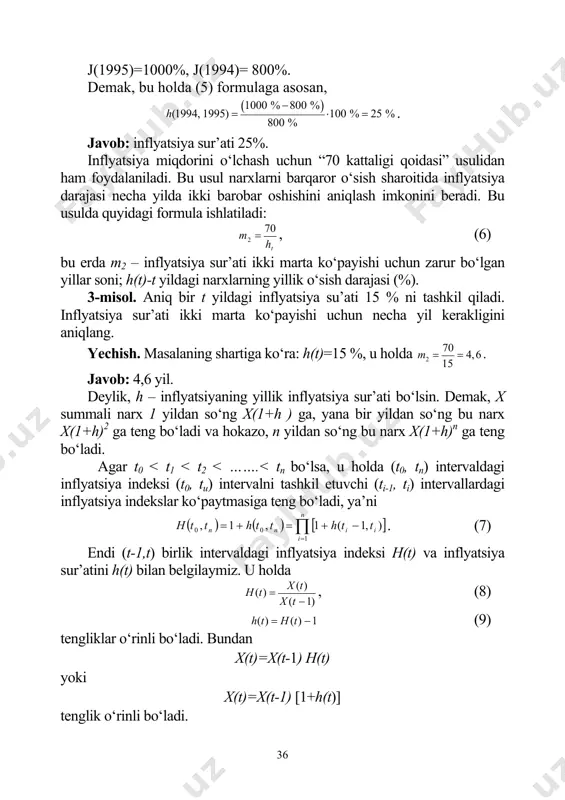 asi” usulidan ham foydalaniladi. bu usul narxlarni barqaror o‘sish sharoitida inflyatsiya darajasi necha yilda ikki barobar oshishini aniqlash imkonini beradi. bu usulda quyidagi formula ishlatiladi: th m 70 2 = , (6) bu erda m2 – inflyatsiya sur’ati ikki marta ko‘payishi uchun zarur bo‘lgan yillar soni; h(t)-t yildagi narxlarning yillik o‘sish darajasi (%). 3-misol. aniq bir t yildagi inflyatsiya su’ati 15 % ni tashkil qiladi. inflyatsiya sur’ati ikki marta ko‘payishi uchun necha yil kerakligini aniqlang. yechish. masalaning shartiga ko‘ra: h(t)=15 %, u holda 2 70 4,6 15 m = = . javob: 4,6 yil. deylik, h – inflyatsiyaning yillik inflyatsiya sur’ati bo‘lsin. demak, x summali narx 1 yildan so‘ng x(1+h ) ga, yana bir yildan so‘ng bu narx x(1+h)2 ga teng bo‘ladi va hokazo, n yildan so‘ng bu narx x(1+h)n ga teng bo‘ladi. agar t0 < t1 < t2 < …….< tn bo‘lsa, u holda (t0, tn) intervaldagi inflyatsiya indeksi …