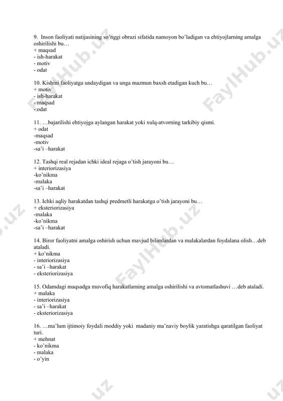 o’nikma -sa’i –harakat 14. biror faoliyatni amalga oshirish uchun mavjud bilimlardan va malakalardan foydalana olish…deb ataladi. + ko’nikma - interiorizasiya - sa’i –harakat - eksteriorizasiya 15. odamdagi maqsadga muvofiq harakatlarning amalga oshirilishi va avtomatlashuvi …deb ataladi. + malaka - interiorizasiya - sa’i –harakat - eksteriorizasiya 16. …ma’lum ijtimoiy foydali moddiy yoki madaniy ma’naviy boylik yaratishga qaratilgan faoliyat turi. + mehnat - ko’nikma - malaka - o’yin 17. psixologiyada taraqqiyotning rekapitulyasiya qonuni muallifi kim? + xoll. - gekkel. - krechmer. - myuller. 18. temperamentning konstitusional nazariyasi muallifi: + krechmer - xoll. - myuller. - gekkel. 19. shaxs faolligi deganda nimani tushuniladi? + odamning atrofdagi tashqi muhitga ko’rsatadigan faol ta’siri. - tashqi muhit bilan aloqasi. - tevarak atrofdagi olam bilan munosabatda bo’ladi. - shaxsning qiziqishlari va ehtiyojlarida aks etadi. 20. hozirgi zamon psixologiyasida shaxs faolligi manbai, zarurat – bu… + ehtiyoj - qiziqish - ishtiyoq - jinsiy mayllar 21. xatti-harakatga undovchi kuch… …