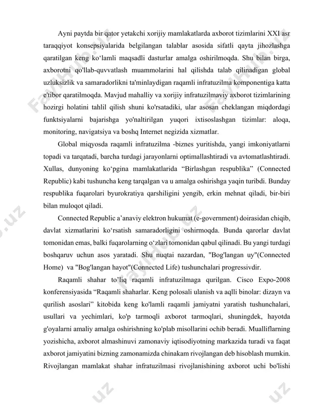 marali faoliyatini tashkil etish uchun eng qulay shart-sharoitlarni yaratadi. ayni paytda bir qator yetakchi xorijiy mamlakatlarda axborot tizimlarini xxi asr taraqqiyot konsepsiyalarida belgilangan talablar asosida sifatli qayta jihozlashga qaratilgan keng ko‘lamli maqsadli dasturlar amalga oshirilmoqda. shu bilan birga, axborotni qo'llab-quvvatlash muammolarini hal qilishda talab qilinadigan global uzluksizlik va samaradorlikni ta'minlaydigan raqamli infratuzilma komponentiga katta e'tibor qaratilmoqda. mavjud mahalliy va xorijiy infratuzilmaviy axborot tizimlarining hozirgi holatini tahlil qilish shuni ko'rsatadiki, ular asosan cheklangan miqdordagi funktsiyalarni bajarishga yo'naltirilgan yuqori ixtisoslashgan tizimlar: aloqa, monitoring, navigatsiya va boshq internet negizida xizmatlar. global miqyosda raqamli infratuzilma -biznes yuritishda, yangi imkoniyatlarni topadi va tarqatadi, barcha turdagi jarayonlarni optimallashtiradi va avtomatlashtiradi. xullas, dunyoning ko‘pgina mamlakatlarida “birlashgan respublika” (connected republic) kabi tushuncha keng tarqalgan va u amalga oshirishga yaqin turibdi. bunday respublika fuqarolari byurokratiya qarshiligini yengib, erkin mehnat qiladi, bir-biri bilan muloqot qiladi. connected republic a’anaviy elektron hukumat (e-government) doirasidan chiqib, davlat xizmatlarini ko‘rsatish samaradorligini oshirmoqda. bunda qarorlar …