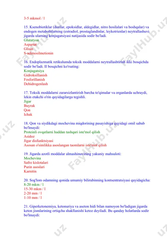 imalarni qaysi moddalar bilan ta'minlamaydi: xilomikronlar glyukoza proteinlar keton tanalari 24. jigar, asosiy ovqat hazm qilish bezi sifatida, sintez qiladi va boshqa to'qimalarga uzatadi: barcha nomlangan komponentlar protein fosfolipidlar uglevodlar 25. qondagi to'g'ridan -to'g'ri bilirubinning (bilirubing glyukuronid) ko'payishi quyidagi holatlarda ro'y beradi: obturatsion sariqlik gemolitik sariqlik qandli diabet yangi tug'ilgan chaqaloqlarning sariqligi 26. qon biokimyoviy ko'rsatkichlari jigar shikastlanishini ko'rsatmaydi: xolesterin miqdori 7 mmol / l dan oshishi ast / alat nisbatining pasayishi albumin miqdori 20-25 g / l dan past ishqoriy fosfataza faolligining oshishi 27. ichaklardagi indol va skatoldagi oqsillarning parchalanishining zaharli mahsulotlari jigarda zararsiz bo'lib qoladi: glyukuron va sulfat kislotalar bilan konjugatsiya oksidlanish qayta tiklash glitsin bilan konjugatsiya 28. jigarda zararli moddalarni zararsizlantirish necha bosqichda boradi? 2 3 4 5 29. jigarda zaxarli moddalarning zararsizlantirilishing ikkinchi bosqichi yana qaysi nom bilan ataladi? konyugatsiyalanish devergensiya zaxarsizlanish reaktiv ta`minot 30. jigarda konyugatsiya bosqichi qaysi moddalarni biriktirish yo`li bilan boradi glyukuron yoki …