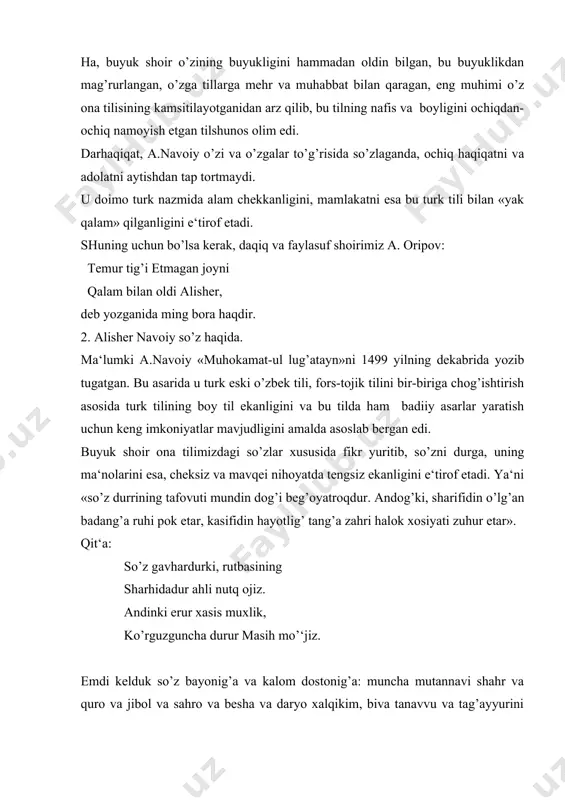 hm bo’lur». a.navoiy so’z haqida shunday yozadi: «so’z shunday gavhardirki, martabasini aniqlashdan nutq egalari ojizdirlar. martabasi - yomon so’zning halok qiluvchanligidan tortib, yaxshi so’z bilan isoning mo’‘jiza ko’rsatishigacha boradi. so’zning turlari shunchalik ko’pki, o’ylash va tasvirlab chiqish mumkin emas. agar mubolag’a qilmasdan, yuzaki bayon qilinsa va qisqalik bilan yozib chiqilsa, etmish ikki navga bo’linib, etmish ikki xil xalqning so’ziga aylanishida hech bir so’z yo’q, lekin mundin ham ko’pdir. u shundayki, er yuzining etti iqlimining har birida necha mamlakat bor, har bir mamlakatda necha shaharcha va kent bor, har dashtda necha xil sahronishin xalq, har bir tog’ning kamarlarida va yuqorisida, har bir daryoning orolida va qirg’og’ida necha guruh odamlar bor. ammo so’z va gapdan maqsad insondir va u ma‘ni va nutqning egasidirki, shuning uchun, bizning so’zimiz uning so’zi ustida boradi» (175-bet). a.navoiy so’z haqida so’z yuritganda so’zning qudratini, u inson uchun zarur qurol va manba ekanligini bayon etadi. jumladan, shoir tili …