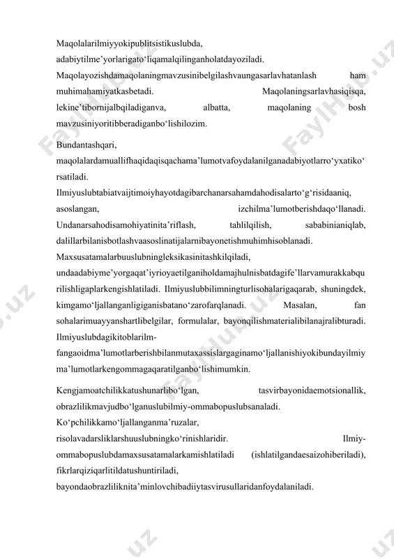 isbatdagife’llarvamurakkabqurilishligaplarkengishlatiladi. ilmiyuslubbilimningturlisohalarigaqarab, shuningdek, kimgamo‘ljallanganligiganisbatano‘zarofarqlanadi. masalan, fan sohalarimuayyanshartlibelgilar, formulalar, bayonqilishmaterialibilanajralibturadi. ilmiyuslubdagikitoblarilm-fangaoidma’lumotlarberishbilanmutaxassislargaginamo‘ljallanishiyokibundayilmiyma’lumotlarkengommagaqaratilganbo‘lishimumkin. kengjamoatchilikkatushunarlibo‘lgan, tasvirbayonidaemotsionallik, obrazlilikmavjudbo‘lganuslubilmiy-ommabopuslubsanaladi. ko‘pchilikkamo‘ljallanganma’ruzalar, risolavadarsliklarshuuslubningko‘rinishlaridir. ilmiy-ommabopuslubdamaxsusatamalarkamishlatiladi (ishlatilgandaesaizohiberiladi), fikrlarqiziqarlitildatushuntiriladi, bayondaobrazliliknita’minlovchibadiiytasvirusullaridanfoydalaniladi. bosh maqola (yokitahririyattomonidanyoziladiganmaqola) tahririyatningengmas’uliyatlimaqolasihisoblanadi. ushbumaqoladaichkivaxalqarohayotgadoirmuhimmasalalarnio‘quvchilargayetkazish – asosiyvazifahisoblanadi. bundaymaqolama’lumbir masala yuzasidanyo‘l-yo‘riqko‘rsatishi, kamchiliklarniochibtashlashi, harbirishningasosiyhaqiqiyyo‘linibelgilabberishilozim. prezidentfarmonlari, oliymajlisqonunlari, vazirlarmahkamasitomonidanqabulqilinadigandavlatvahukumathujjatlari, qarorlari, qonunlaridavrningdolzarbmasalalari bosh maqoladayoritiladi. nazariymaqolavatarg‘ibotmaqolaningasosiyvazifasimustaqillik, milliyg‘oya, istiqlolmafkurasiningasoslarivaprinsiplarini; ilmiymaqolaningvazifasi fan, madaniyat, texnikayutuqlarinitushuntirish, ommalashtirish, o‘quvchiningg‘oyaviy, ilmiysaviyasinioshirishdaniborat. muammolimaqoladaesamunozaravabahsasosiyo‘rindabo‘ladihamdamuallifo‘zqarashlarinio‘rtagatashlaydi. maqolaso‘zikengma’nodagazeta, jurnal, radio, televideniye, shuningdek, to‘plamlardagiilmiyasarlarganisbatan ham qo‘llaniladi. maqola – adabiyyokiilmiymazmundabo‘lib, hajmjihatidananchakattabo‘ladi. maqolahayotningmuhimvadolzarbmasalalarigabag‘ishlanishiyokiilm-fanning birorsohasiniyoritishimumk