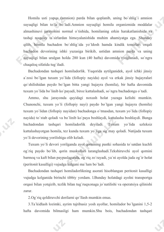 asorati hisoblangan peritonit kasalligi vujudga kelganida birinchi tibbiy yordam. l.bunday holatdagi ayolni transportga orqasi bilan yotqizib, tezlik bilan tug`ruqxonaga jo`natilishi va operatsiya qilinishi zarur. 2.og`riq qoldiruvchi dorilarni qo`llash mumkin emas. 3.ta`kidlash lozimki, ayrim tajribasiz yosh ayollar, homilador bo`lganini 1,5-2 hafta davomida bilmasligi ham mumkin.shu bois, bachadondan tashqari homiladorlikka to`g`ri tashxis qo`yishda, ayoldan hayz ko`rish muddatidan necha kun yoki necha hafta o`tkanligini so`ralsa, masala oydinlashadi. homila sog`lig`i va hayotiga xavf tug`diruvchi faktorlar: homila sog`lig`i va hayotiga xavf tug`diruvchi faktorlar 3 guruhga bo`linadi 1.irsiyat bilan bog`liq faktorlar, ya`ni ota-ona jinsiy hujayralarining xromasoma va genlarini kasallaganligi, ularni oldingi avlodlardan keyingi avlodlarga o`tishi. 2.tashqi muhitning noqulay ta`sirlari-ekologik faktorlar, zararli odatlar (spirtli ichimliklar, tamaki, narkotiklar, kimyoviy dorilar), yuqumli kasalliklarni qo`zg`atuvchi mikroblari va viruslarining toksinlarini ta`siri. 3.multi faktorial ta`sirlar, ya`ni bir nechta zararli faktorlarni birgalikdagi ta`siri (irsiy, tashqi muhitning noqulay omillari, onaning surunkali kasalliklari kabilar). yuqoridagi 3 guruh zararli faktorlarning ta`siri natijasida homilada quyidagi xavfli holatlar …