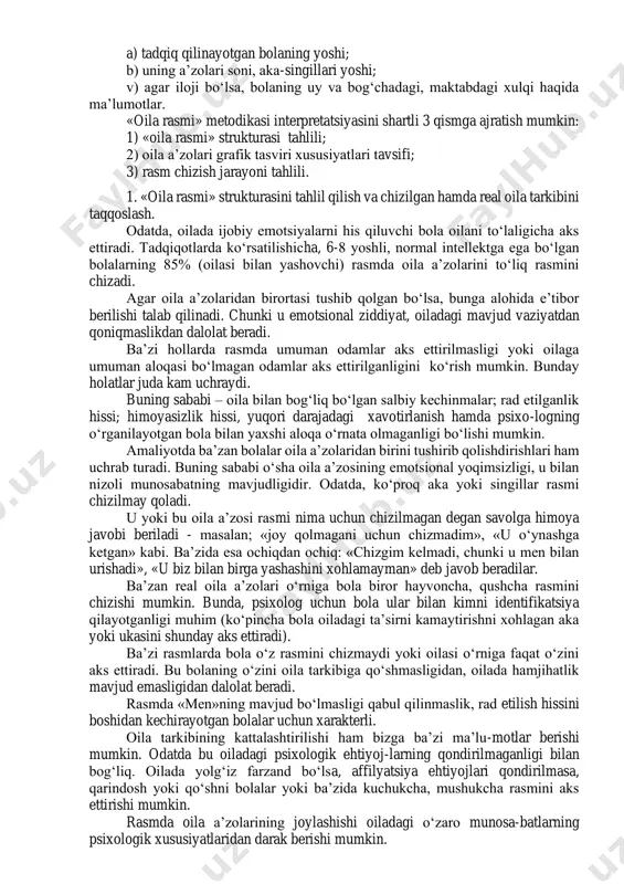 ‘lsa, akang o‘zi bilan kimni olib ketar edi?»). suhbatdan so‘ng bolaga 6 turdagi vaziyatni hal qilish taklif qilinadi: ulardan uchtasi oila a’zolariga nisbatan negativ hissiyotlarni, uchtasi ijobiy munosabatni aniqlashga qaratilgan: 1. tasavvur qilaylik, sirkka 2ta chiptang bor. kimni o‘zing bilan birga sirkka taklif qilar eding? 2. tasavvur qilaylik, oilangiz mehmonga borishi kerak. biroq kimdir kasal bo‘lib uyda qoladi. u kim? 3. konstruktordan uy yasayapsan, lekin uning uddasidan chiqa olmayapsan. kimni yordamga chaqirasan? 4. senda qiziqarli filmga bir necha chiptalar bor, lekin u oila a’zolarining sonidan 1taga kam. uyda kim qoladi? 5. tasavvur qilaylik, sen kimsasiz orolga tushib qolding, u yerda kim bilan yashashni xohlarding? 6. senda qiziqarli loto o‘yini bor. oila a’zolaring bilan uni o‘ynamoqchisizlar. ammo bitta odam ortiqchalik qilayapti. kim loto o‘ynamaydi? interpretatsiya uchun quyidagilarni bilish zarur: a) tadqiq qilinayotgan bolaning yoshi; b) uning a’zolari soni, aka-singillari yoshi; v) agar iloji bo‘lsa, bolaning uy va bog‘chadagi, maktabdagi xulqi haqida …