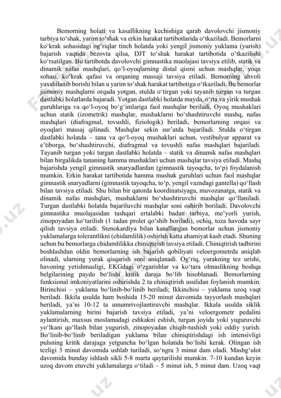 oral-rugulyator mexanizmini stimullash. 4.yurak-qon tomir sistemasining faoliyatini yaxshilash. 5.aterosklerotik jarayonlar bilan kurashish maqsadida modda almashinuvini faollashtirish. 6.qon aylanishning ekstrakardial omillarini yaxshilash. 7.bemorning ruhiy-emotsional holatini yaxshilash. 8.organizmni sog‘lomlashtirish va mustaxkamlash. bemorning holati va kasallikning kechishiga qarab davolovchi jismoniy tarbiya to‘shak, yarim to‘shak va erkin harakat tartibotlarida o‘tkaziladi. bemorlarni ko‘krak sohasidagi og‘riqlar tinch holatda yoki yengil jismoniy yuklama (yurish) bajarish vaqtida bezovta qilsa, djt to‘shak harakat tartibotida o‘tkazilishi ko‘rsatilgan. bu tartibotda davolovchi gimnastika muolajasi tavsiya etilib, statik va dinamik nafas mashqlari, qo‘l-oyoqlarning distal qismi uchun mashqlar, yoqa sohasi, ko‘krak qafasi va orqaning massaji tavsiya etiladi. bemorning ahvoli yaxshilanib borishi bilan u yarim to‘shak harakat tartibotiga o‘tkaziladi. bu bemorlar jismoniy mashqlarni orqada yotgan, stulda o‘tirgan yoki tayanib turgan va turgan dastlabki holatlarda bajaradi. yotgan dastlabki holatda mayda, o‘rta va yirik mushak guruhlariga va qo‘l-oyoq bo‘g‘imlariga faol mashqlar beriladi. oyoq mushaklari uchun statik (izometrik) mashqlar, mushaklarni bo‘shashtiruvchi mashq, nafas mashqlari (diafragmal, tovushli, fiziologik) beriladi, …