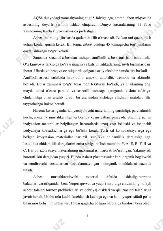 atigi 5 foiziga ega, ammo jahon miqyosida asbestning deyarli yarmini ishlab chiqaradi. dunyo zaxiralarining 75 foizi kanadaning kvebek provinsiyasida joylashgan. asbest baʼzi togʻ jinslarida qatlam boʻlib o‘rnashadi. baʼzan uni qazib olish uchun konlar qurish kerak. bir tonna asbest olishga 45 tonnagacha togʻ jinslarini qayta ishlashga to‘g‘ri keladi. sanoatda xrozotil-asbestdan tashqari amfibolli asbest turi ham ishlatiladi. o‘z kimyoviy tarkibiga ko‘ra u magniyva kalsiyli silikatlarning suvli birikmasidan iborat. ularda ko‘proq va oz miqdorda qolgan asosiy oksidlar hamda suv bo‘ladi. amfibolli asbest tarkibida krokidolit, amozit, antofillit, tremolit va aktinolit bo‘ladi. bular xammasi to‘g‘ri tolasimon teksturali bo‘ladi, ya’ni ularning eng mayda tolasi o‘zaro parallel va xrizotilli asbestga qaraganda kislota ta’siriga chidamliligi bilan ajralib turadi, bu esa undan kislotaga chidamli matolar, filtr tayyorlashga imkon beradi. harorat ko'tarilganda, izolyatsiyalovchi materialning qarshiligi, parchalanish kuchi, mexanik mustahkamligi va boshqa xususiyatlari pasayadi. shuning uchun izolyatsion materiallar belgilangan haroratlarda uzoq vaqt ishlashi va ishonchli izolyatsiya ko'rsatkichlariga ega bo'lishi kerak. turli …
