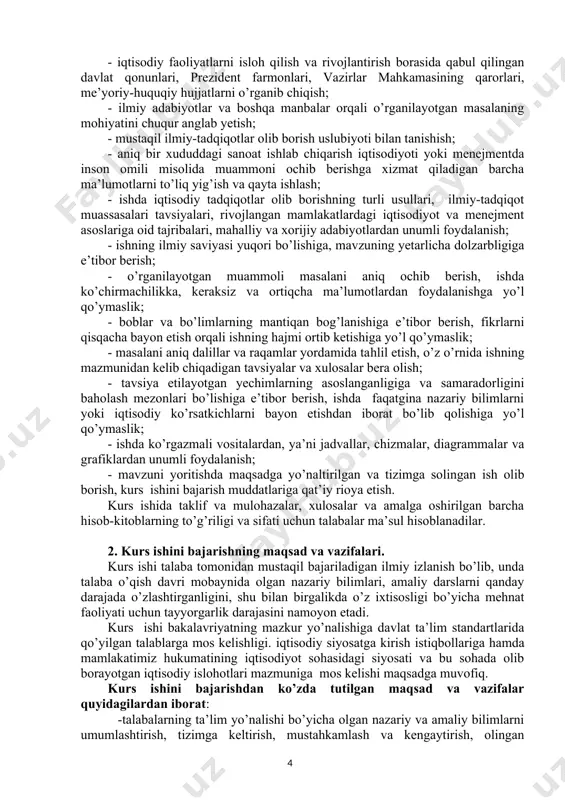 aqatgina nazariy bilimlarni yoki iqtisodiy ko’rsatkichlarni bayon etishdan iborat bo’lib qolishiga yo’l qo’ymaslik; - ishda ko’rgazmali vositalardan, ya’ni jadvallar, chizmalar, diagrammalar va grafiklardan unumli foydalanish; - mavzuni yoritishda maqsadga yo’naltirilgan va tizimga solingan ish olib borish, kurs ishini bajarish muddatlariga qat’iy rioya etish. kurs ishida taklif va mulohazalar, xulosalar va amalga oshirilgan barcha hisob-kitoblarning to’g’riligi va sifati uchun talabalar ma’sul hisoblanadilar. 2. kurs ishini bajarishning maqsad va vazifalari. kurs ishi talaba tomonidan mustaqil bajariladigan ilmiy izlanish bo’lib, unda talaba o’qish davri mobaynida olgan nazariy bilimlari, amaliy darslarni qanday darajada o’zlashtirganligini, shu bilan birgalikda o’z ixtisosligi bo’yicha mehnat faoliyati uchun tayyorgarlik darajasini namoyon etadi. kurs ishi bakalavriyatning mazkur yo’nalishiga davlat ta’lim standartlarida qo’yilgan talablarga mos kelishligi. iqtisodiy siyosatga kirish istiqbollariga hamda mamlakatimiz hukumatining iqtisodiyot sohasidagi siyosati va bu sohada olib borayotgan iqtisodiy islohotlari mazmuniga mos kelishi maqsadga muvofiq. kurs ishini bajarishdan ko’zda tutilgan maqsad va vazifalar quyidagilardan iborat: -talabalarning ta’lim yo’nalishi …