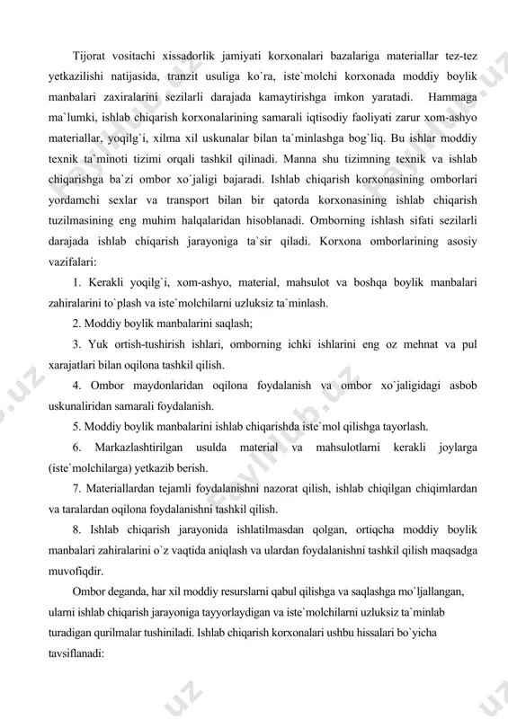 sadga muvofiqdir. ombor deganda, har xil moddiy resurslarni qabul qilishga va saqlashga mo`ljallangan, ularni ishlab chiqarish jarayoniga tayyorlaydigan va iste`molchilarni uzluksiz ta`minlab turadigan qurilmalar tushiniladi. ishlab chiqarish korxonalari ushbu hissalari bo`yicha tavsiflanadi: 1. faoliyat xarakteri yoki vazifalari bo`yicha; 2. saqlanadigan resurslar bo`yicha; 3. binoning turi bo`yicha; 4. joylashgan joyi va faoliyat davri bo`yicha; 5. o`tga chidamlilik darajasi bo`yicha. masalan, faoliyat xarakteri bo`yicha omborlar: 1. ta`minlash yoki moddiy omborlarga; 2. ishlab chiqarishning ichidagi omborlarga bo`linadi. ishlab chiqarish korxonalarida ombor xo`jaligini tashkil qilishning eng muhim masalalaridan biri-omborlarni to`g`ri joylashtirish. tijorat vositachi tashkilotlarda zahiralarni belgilanishi yuqorida ta`kidlaganimizdek tijorat vositachi tashkilotlarda zahira tushunchasi moddiy ishlab chiqarishning barcha sohalarini qamrab oladi, chunki xom-ashyoning birinchi manbadan so`ngi iste`molchigacha bo`lgan xarakatida moddiy oqish barcha maydonchalarida zahira ko`rinishida bo`lishi mumkin. tvt aylanma mablag`larini qayta tiklash jarayonida resurslarni uzluksiz aylanishini ta`minlovchi bir yo`li ajratilgan pul mablag`idir. odatda tovar yoki tovar bo`lmagan zahiralarga sarflanadi. tvt aylanma mablag`larining o`ziga xos xususiyati …