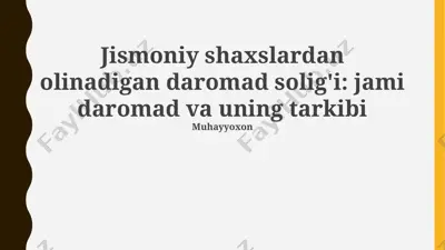jismoniy shaxslardan olinadigan daromad solig'i: jami daromad va uning tarkibi — PPTX