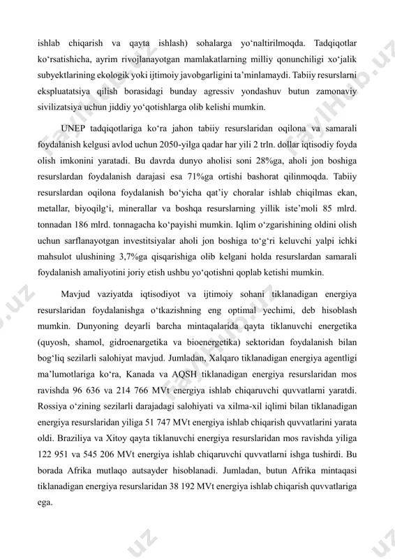 ushbu mintaqalar uchun strategik muhim bo‘lgan (yer osti boyliklarini ishlab chiqarish va qayta ishlash) sohalarga yo‘naltirilmoqda. tadqiqotlar ko‘rsatishicha, ayrim rivojlanayotgan mamlakatlarning milliy qonunchiligi xo‘jalik subyektlarining ekologik yoki ijtimoiy javobgarligini ta’minlamaydi. tabiiy resurslarni ekspluatatsiya qilish borasidagi bunday agressiv yondashuv butun zamonaviy sivilizatsiya uchun jiddiy yo‘qotishlarga olib kelishi mumkin. unep tadqiqotlariga ko‘ra jahon tabiiy resurslaridan oqilona va samarali foydalanish kelgusi avlod uchun 2050-yilga qadar har yili 2 trln. dollar iqtisodiy foyda olish imkonini yaratadi. bu davrda dunyo aholisi soni 28%ga, aholi jon boshiga resurslardan foydalanish darajasi esa 71%ga ortishi bashorat qilinmoqda. tabiiy resurslardan oqilona foydalanish bo‘yicha qat’iy choralar ishlab chiqilmas ekan, metallar, biyoqilg‘i, minerallar va boshqa resurslarning yillik iste’moli 85 mlrd. tonnadan 186 mlrd. tonnagacha ko‘payishi mumkin. iqlim o‘zgarishining oldini olish uchun sarflanayotgan investitsiyalar aholi jon boshiga to‘g‘ri keluvchi yalpi ichki mahsulot ulushining 3,7%ga qisqarishiga olib kelgani holda resurslardan samarali foydalanish amaliyotini joriy etish ushbu yo‘qotishni qoplab ketishi mumkin. mavjud vaziyatda iqtisodiyot …