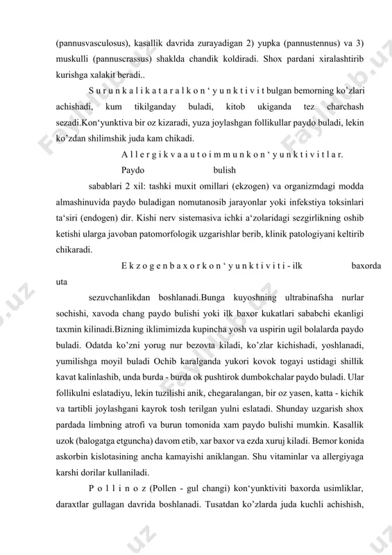 yil buladi ochib karalganda yukori kovok togayi ustidagi shillik kavat kalinlashib, unda burda - burda ok pushtirok dumbokchalar paydo buladi. ular follikulni eslatadiyu, lekin tuzilishi anik, chegaralangan, bir oz yasen, katta - kichik va tartibli joylashgani kayrok tosh terilgan yulni eslatadi. shunday uzgarish shox pardada limbning atrofi va burun tomonida xam paydo bulishi mumkin. kasallik uzok (balogatga etguncha) davom etib, xar baxor va ezda xuruj kiladi. bemor konida askorbin kislotasining ancha kamayishi aniklangan. shu vitaminlar va allergiyaga karshi dorilar kullaniladi. p o l l i n o z (pollen - gul changi) kon‘yunktiviti baxorda usimliklar, daraxtlar gullagan davrida boshlanadi. tusatdan ko’zlarda juda kuchli achishish, kichishish paydo buladi/ ko’z yoshlanishi, ochilmay kolishi, kupincha aksirish, yutalish va ko’z - burundan yosh va suv kelishi ko’zatiladi. xar yil baxorda va ezda turli usimlik bargi va gulidan shamol bilan uchadigan xid va chang - - tuzonlar shunday allergiyaga sabab buladi. a n t i …